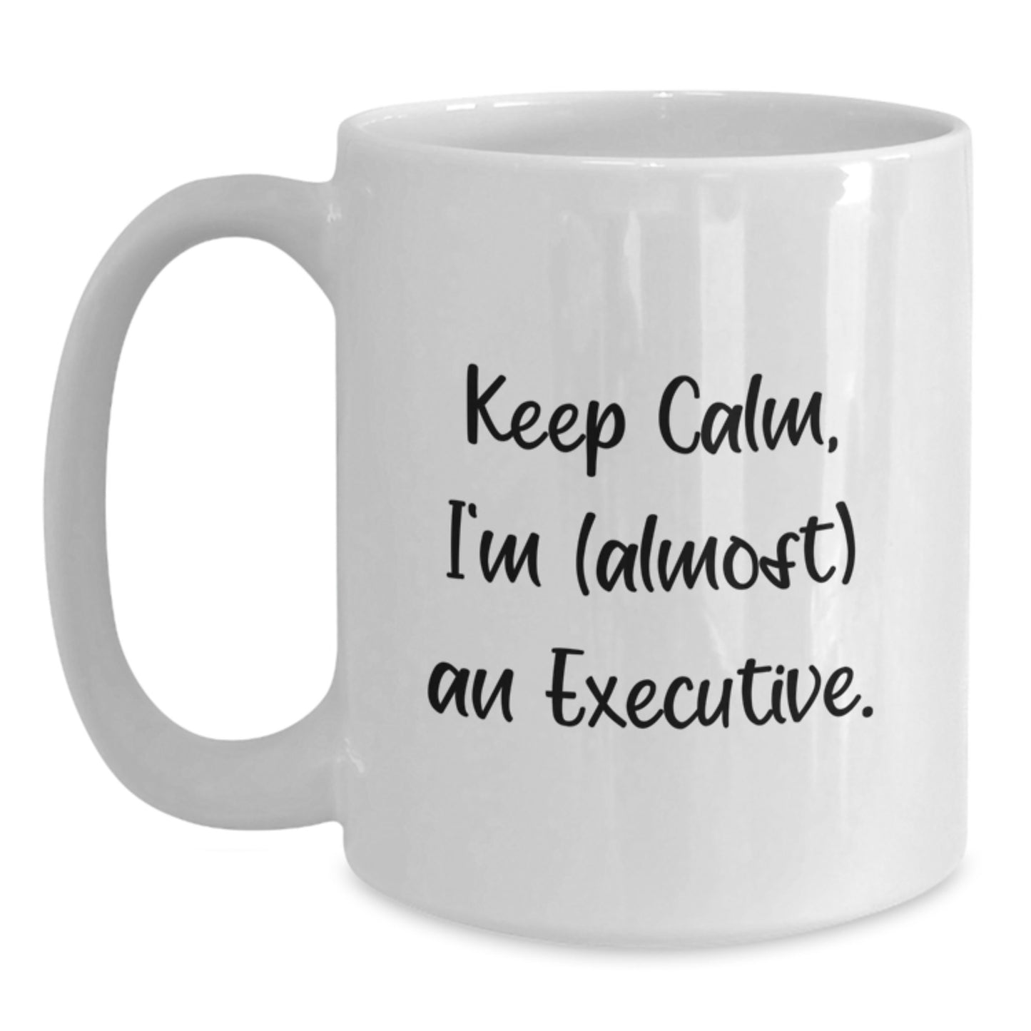 Funny Executive White Coffee Mug Gifts for Men Gifts from Friends - Keep Calm, I'm (almost) An Executive. - Main