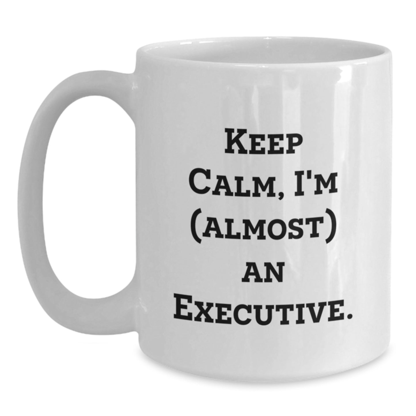 Funny Executive White Coffee Mug Gifts for Men Friends Coworkers with Keep Calm I'm almost An Executive Quote, Unique Christmas Unique Gifts for Executive, White Coffee Mug for Office - Main