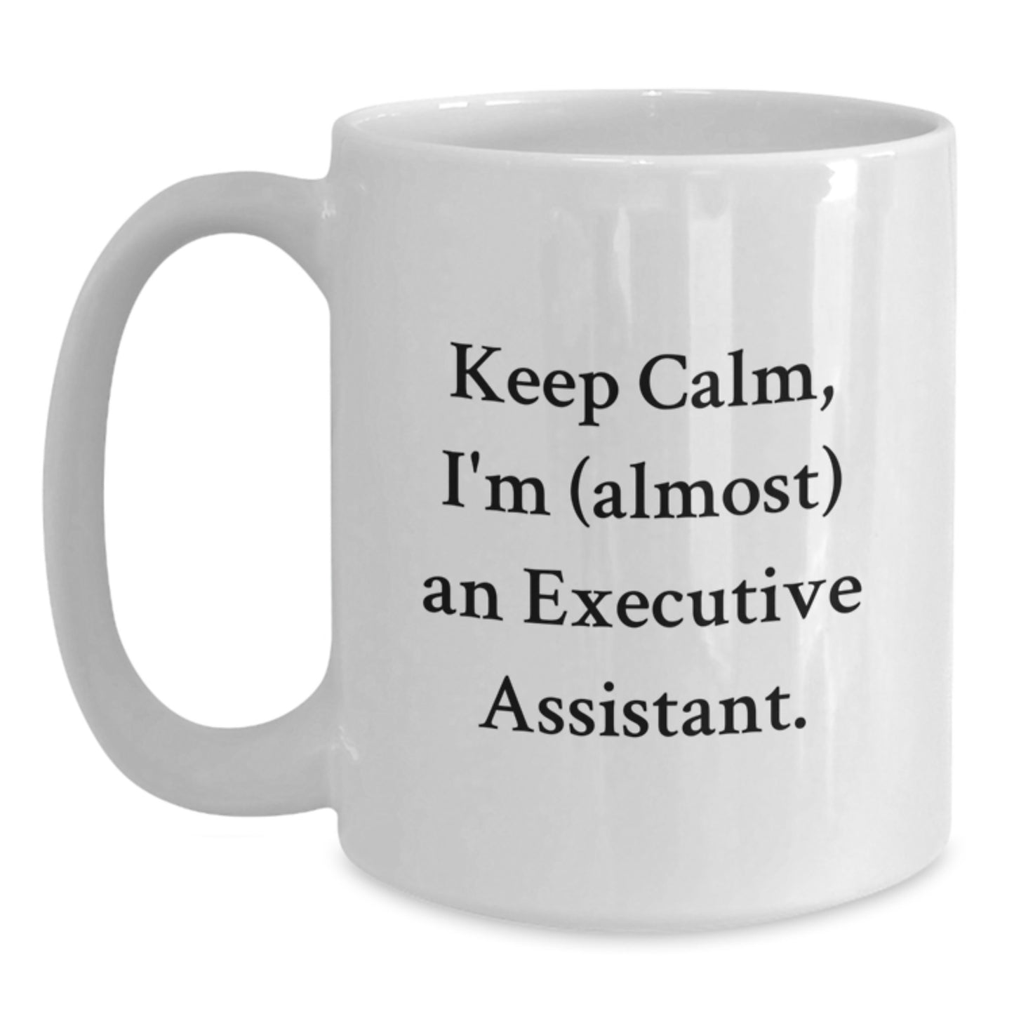 Funny Executive Assistant Gifts for Christmas, White Coffee Mug, Keep Calm I'm Almost an Executive Assistant. - Main