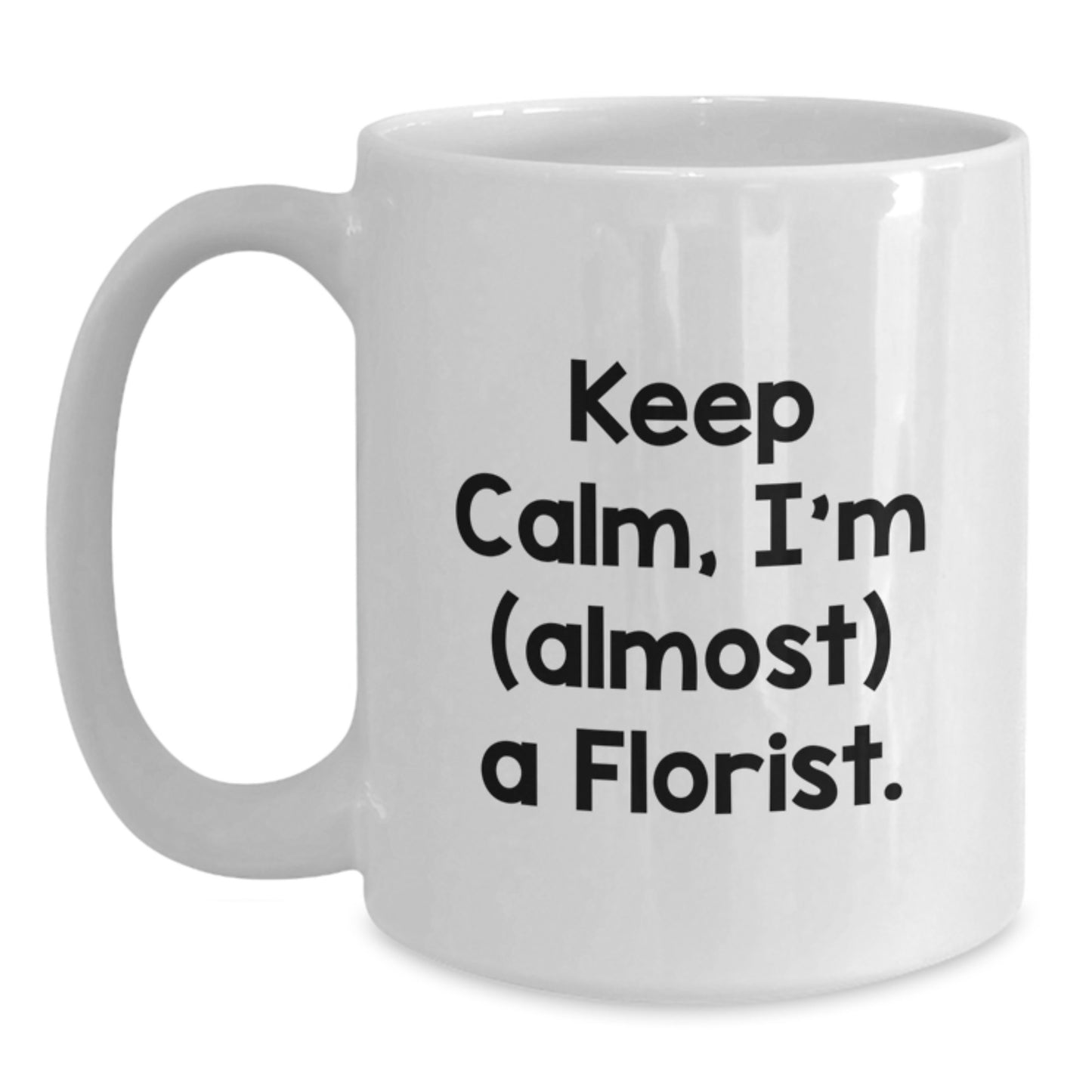 Funny Florist White Coffee Mugs Gifts for Florist Friends from Men - Keep Calm, I'm (almost) A Florist. - Main