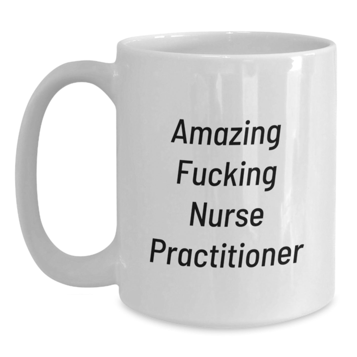 Funny Nurse Practitioner Gifts from Friends and Family - White Coffee Mug with Quote 'Amazing F--king Nurse Practitioner' for Christmas - Main