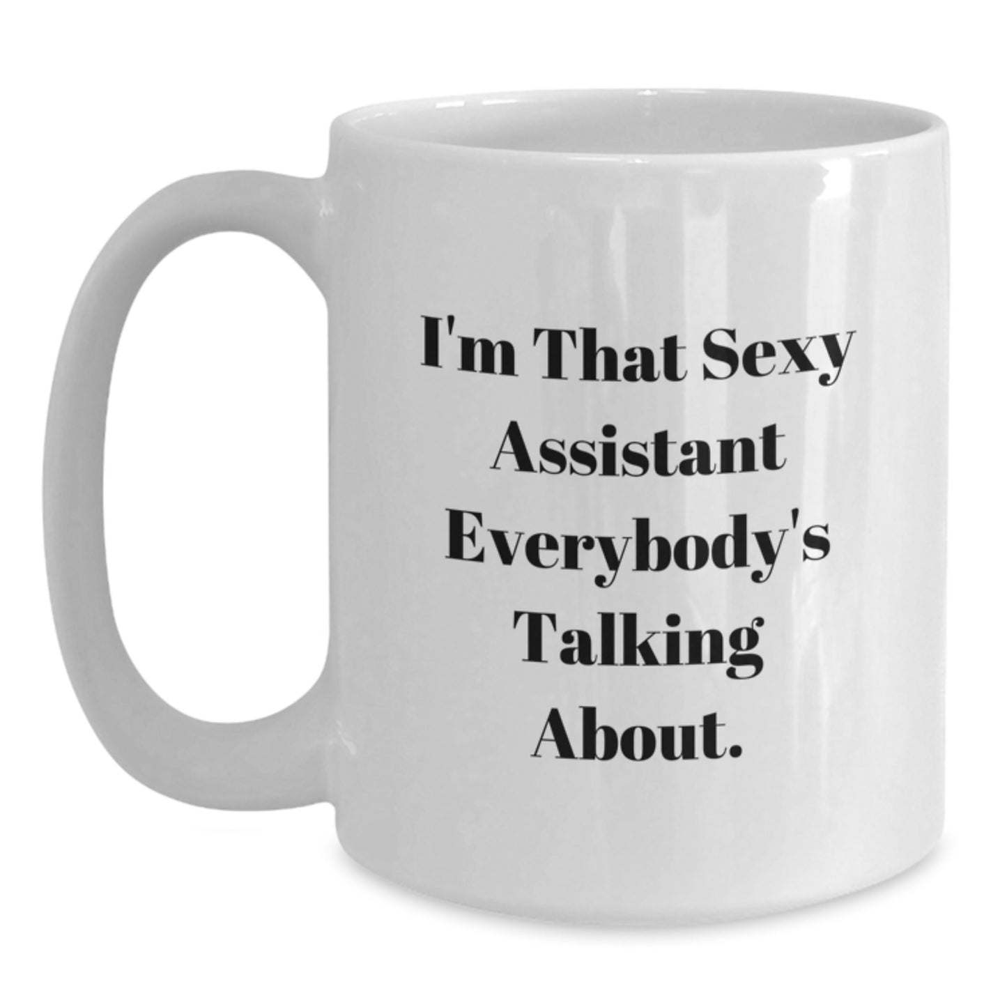 Gifts from Men, Funny Christmas Unique Gifts for Assistant, White Coffee Mug with I'm That Sexy Assistant Everybody's Talking About. - Main