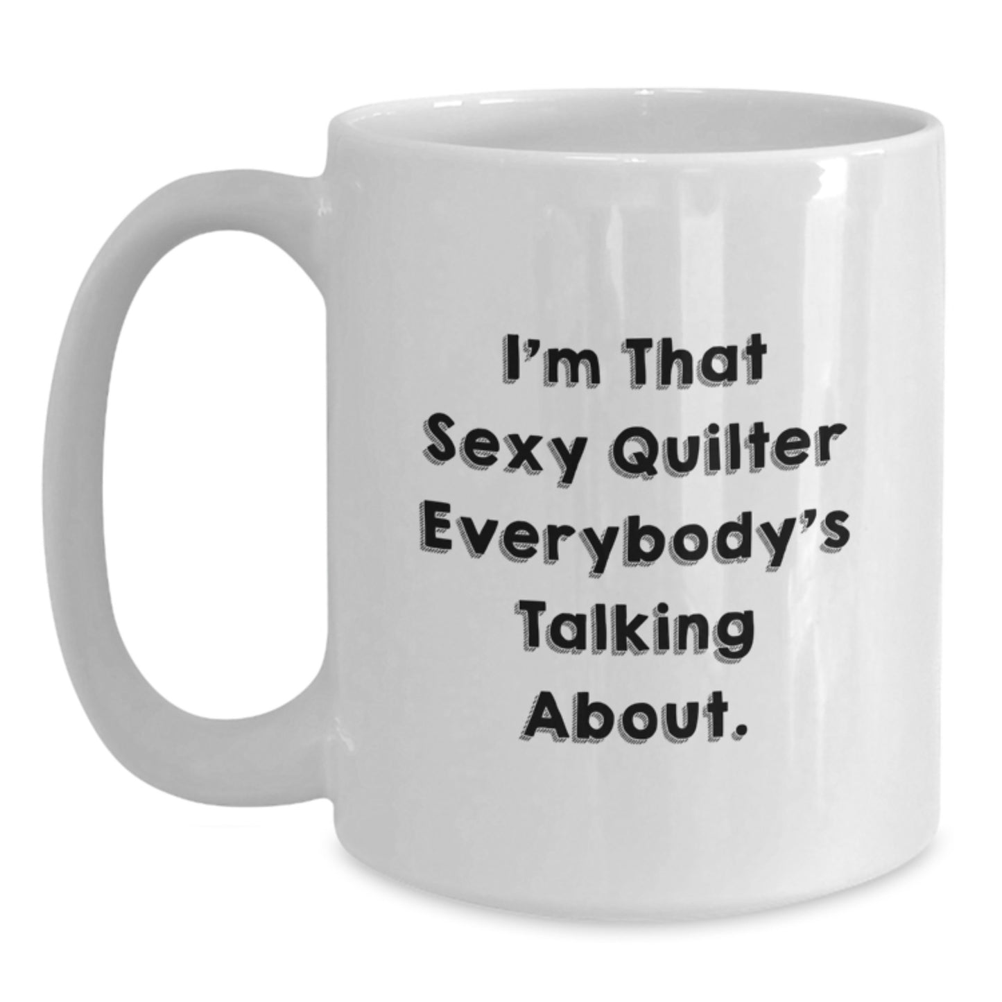 Funny Quilter Gifts for Her, Quilter White Coffee Mug, 'I'm That Sexy Quilter Everybody's Talking About', Unique Christmas Unique Gifts from Friends to Family - Main