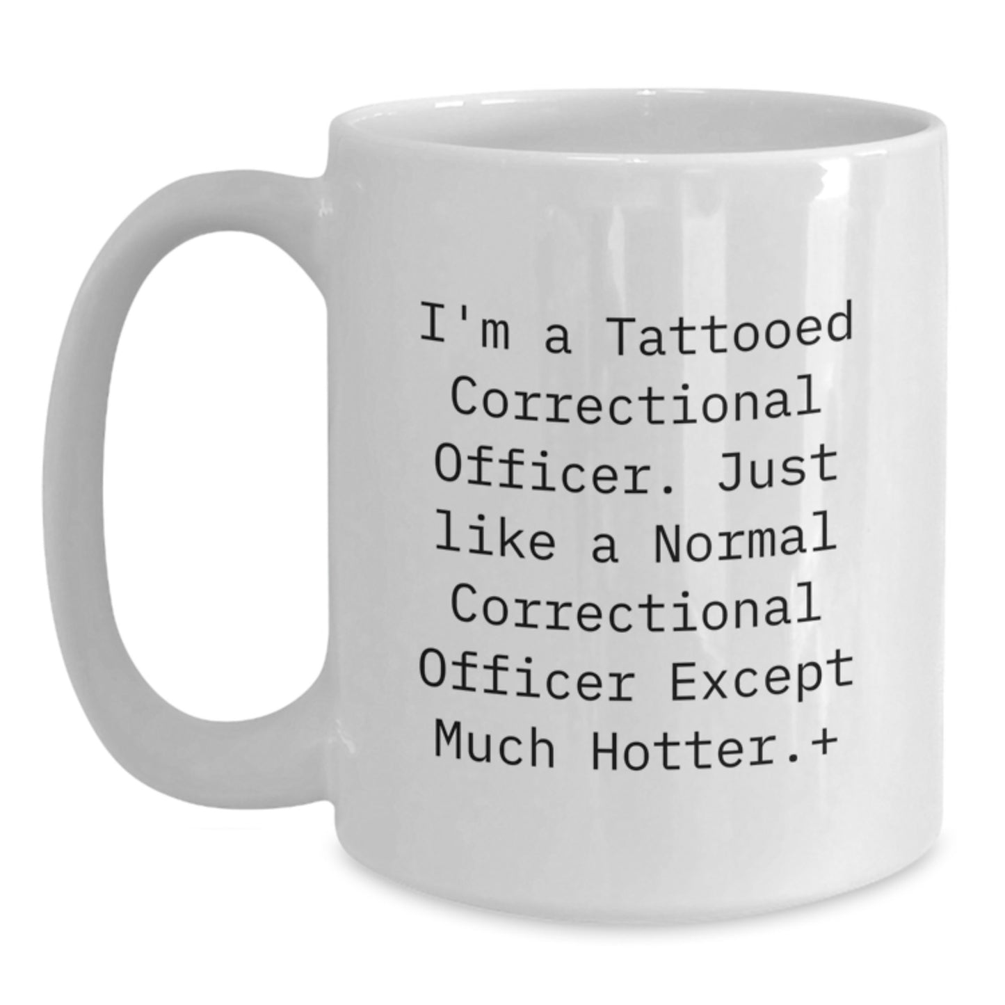 Funny Correctional Officer Gifts from Friends and Family - White Coffee Mug for Correctional Officer, Unique Christmas Unique Gifts, I'm A Tattooed Correctional Officer Except Much Hotter+ Mug - Main