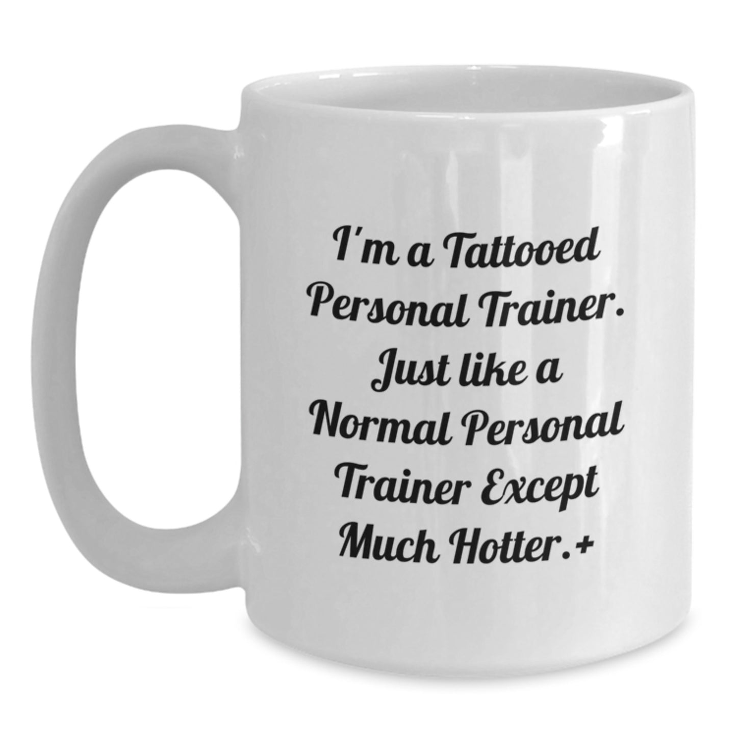 Funny Personal Trainer Gifts for Men - White Coffee Mug from Friends - A Tattooed Personal Trainer Except Much Hotter., Unique Christmas Unique Gifts for Personal Trainer, Funny White Coffee Mug - Main