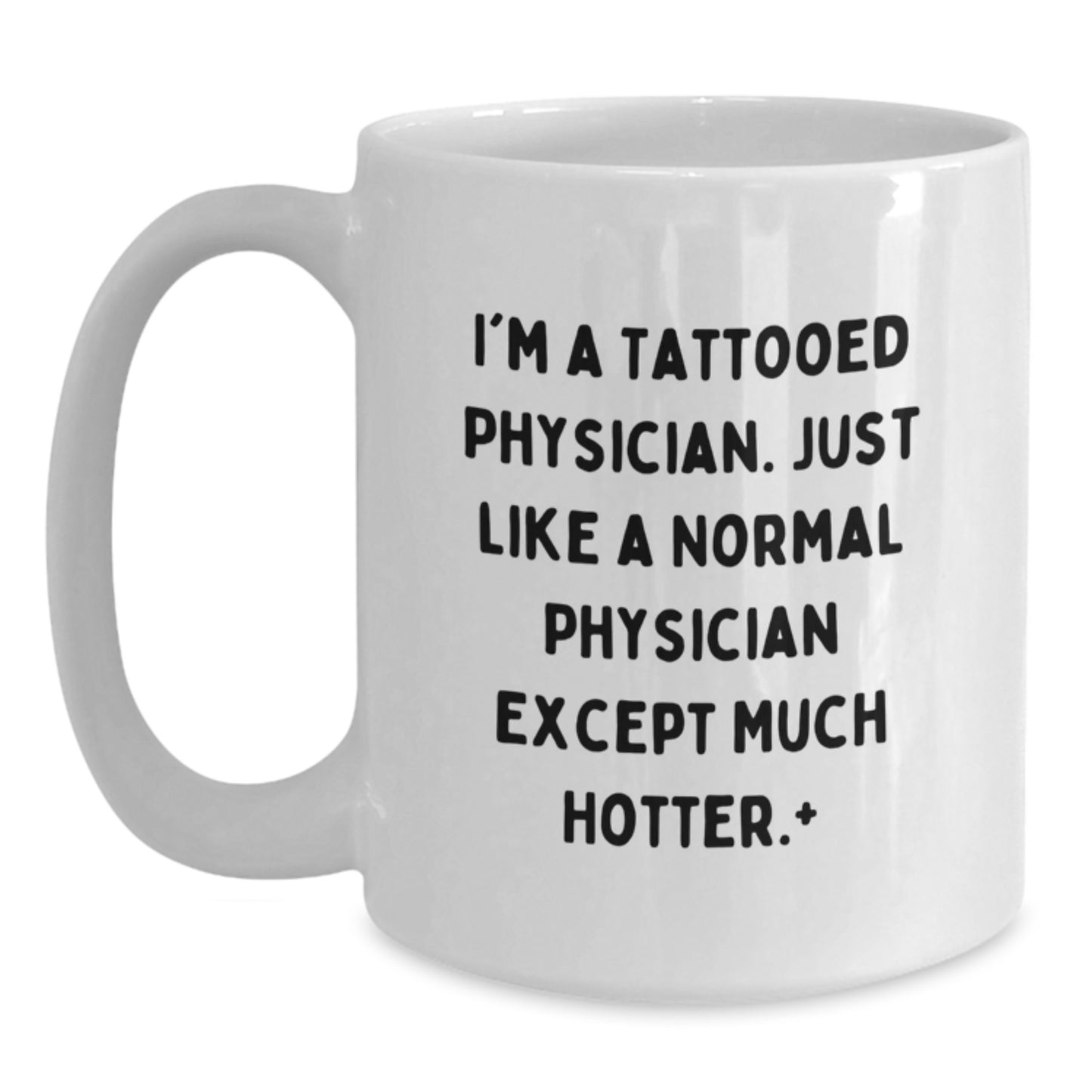 Funny Physician Gifts for Men, White Coffee Mug, Unique Christmas Memorable Presents from Friends, Family, or Coworkers, 'I'm A Tattooed Physician. Just Like A Normal Physician Except Much Hotter.' - Main