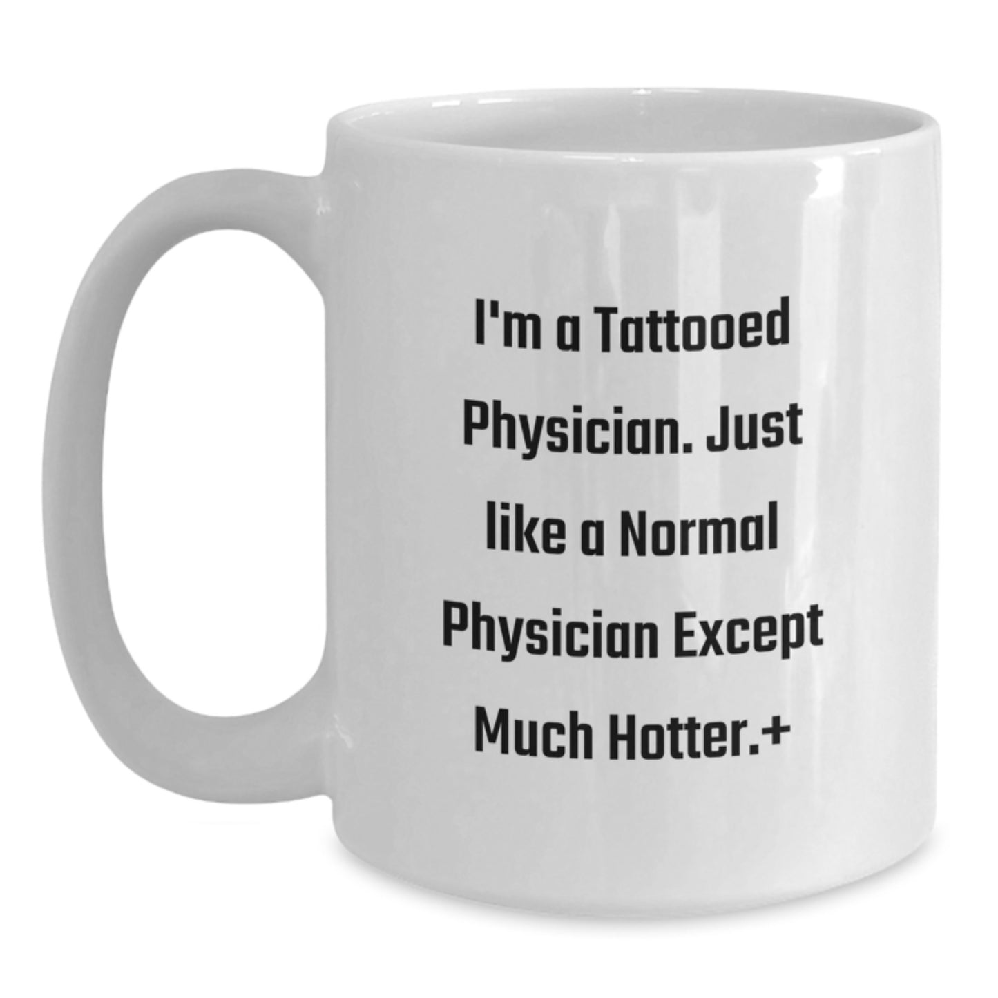 Funny Gifts from Men to Physician Friends - White Coffee Mug - Unique Christmas Unique Gifts for the Hot Physician in Your Life - Main