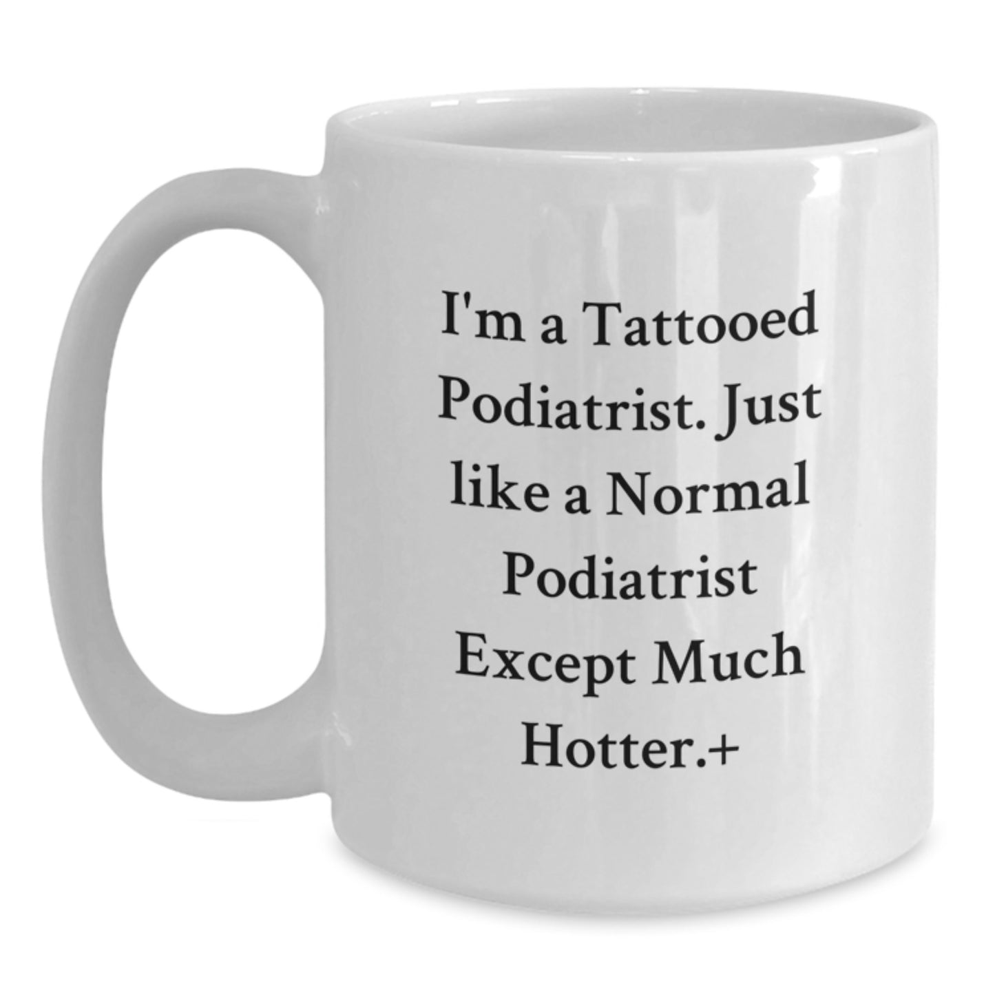 Funny Podiatrist Gifts from Friends for Podiatrist - I'm A Tattooed Podiatrist White Coffee Mug, Unique Christmas Unique Gifts - Main