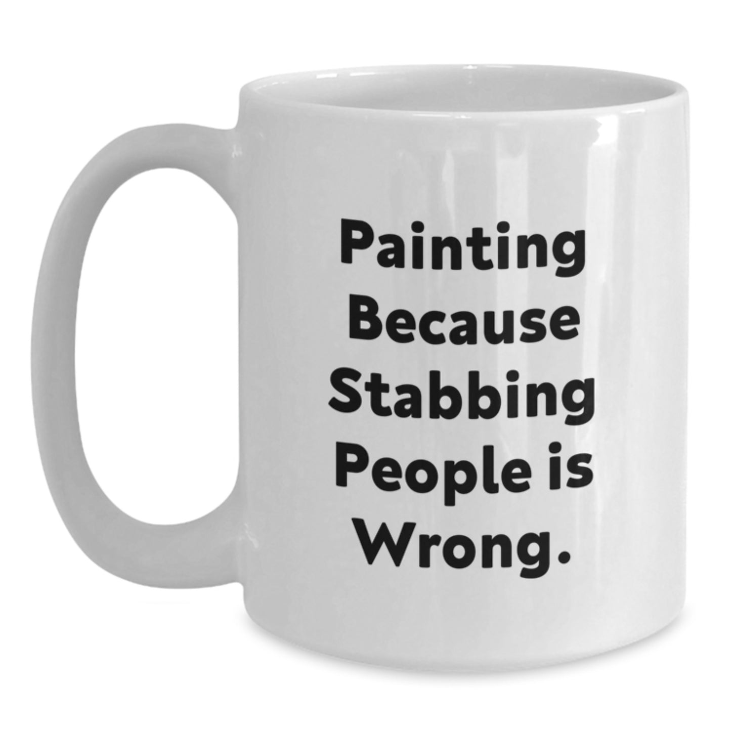 Funny Painting Gifts from Friends for Painting Enthusiasts Christmas Unique Mug, White Coffee Mug Quote 'Painting Because Stabbing People Is Wrong.' - Main