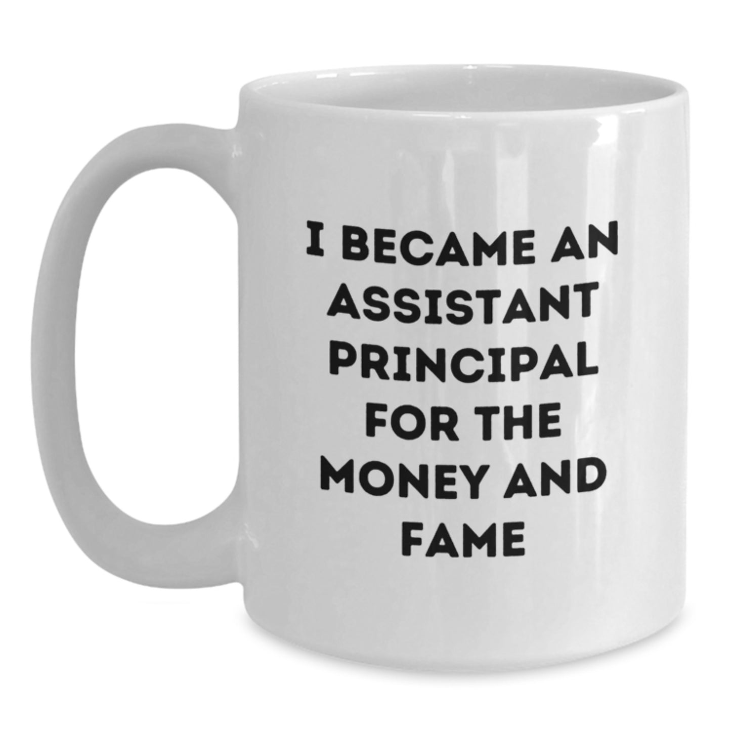 Funny Assistant Principal Christmas Unique Gifts for Men Women Friends Coworkers Family - White Coffee Mug - 'I Became An Assistant Principal For The Money And Fame' - Main