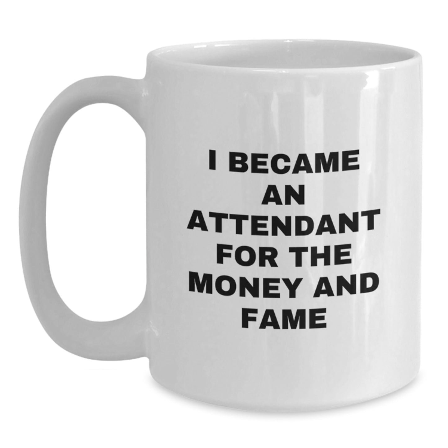 Funny Attendant Gifts for Men from Friends, White Coffee Mug I Became An Attendant For The Money And Fame, Unique Christmas Unique Gifts - Main