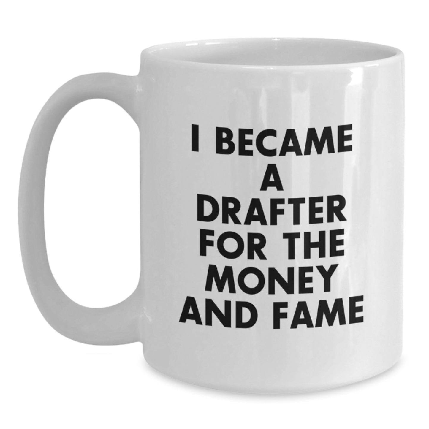 Funny Drafter Gifts, Unique White Coffee Mug, 'I Became A Drafter For The Money And Fame', Christmas Unique Gifts from Friends to Drafter, White Ceramic - Main