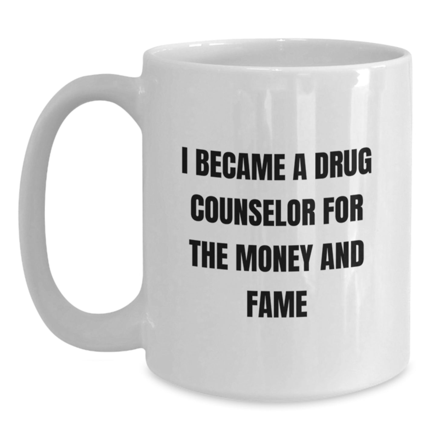 Funny Christmas Unique Gifts for Drug Counselor Friends - I Became A Drug Counselor For The Money And Fame Quote White Coffee Mug, Gifts from Men to Women, Family, Friends - Main