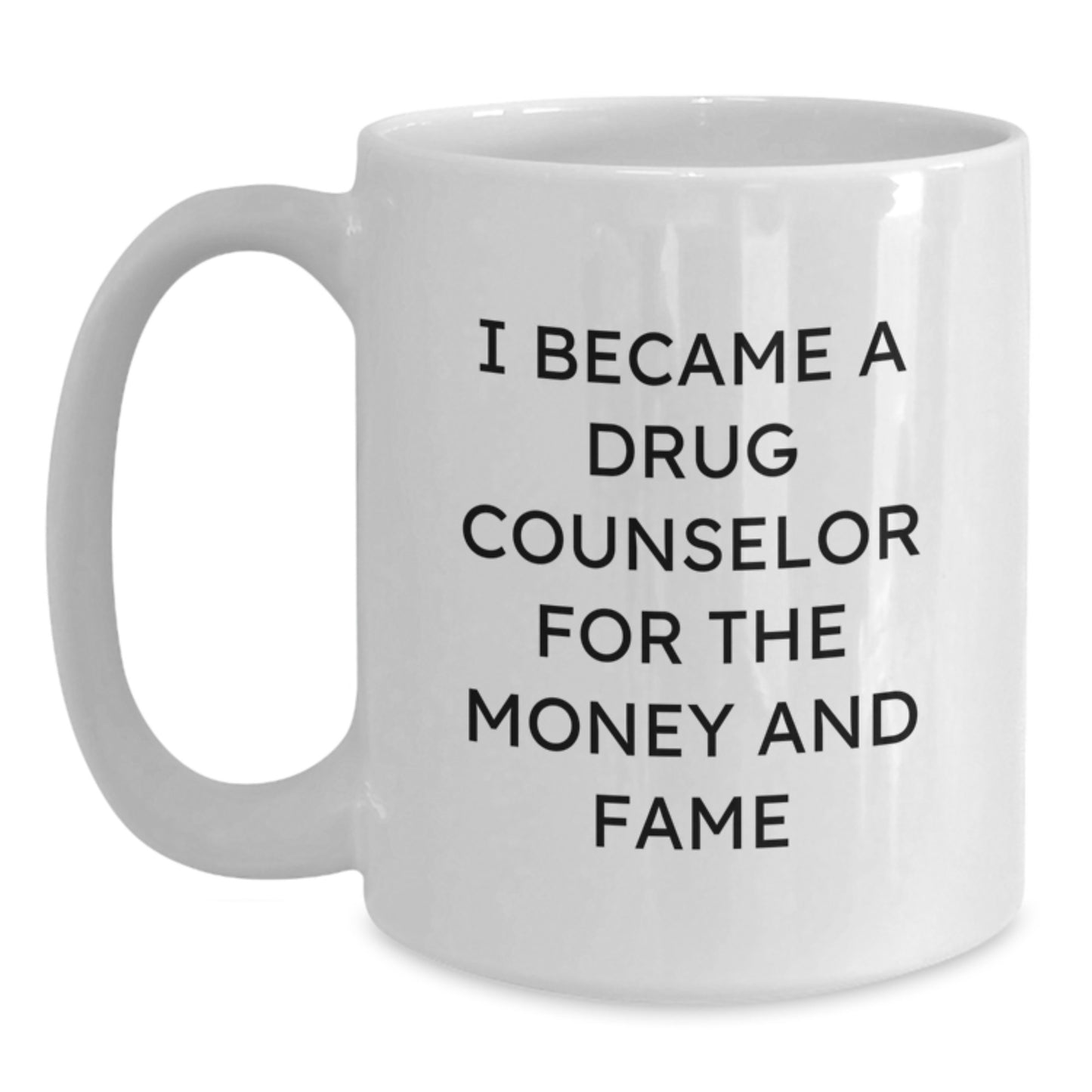 Funny Drug Counselor Gifts from Friends for Christmas Unique White Coffee Mugs - I Became A Drug Counselor For The Money And Fame - Main