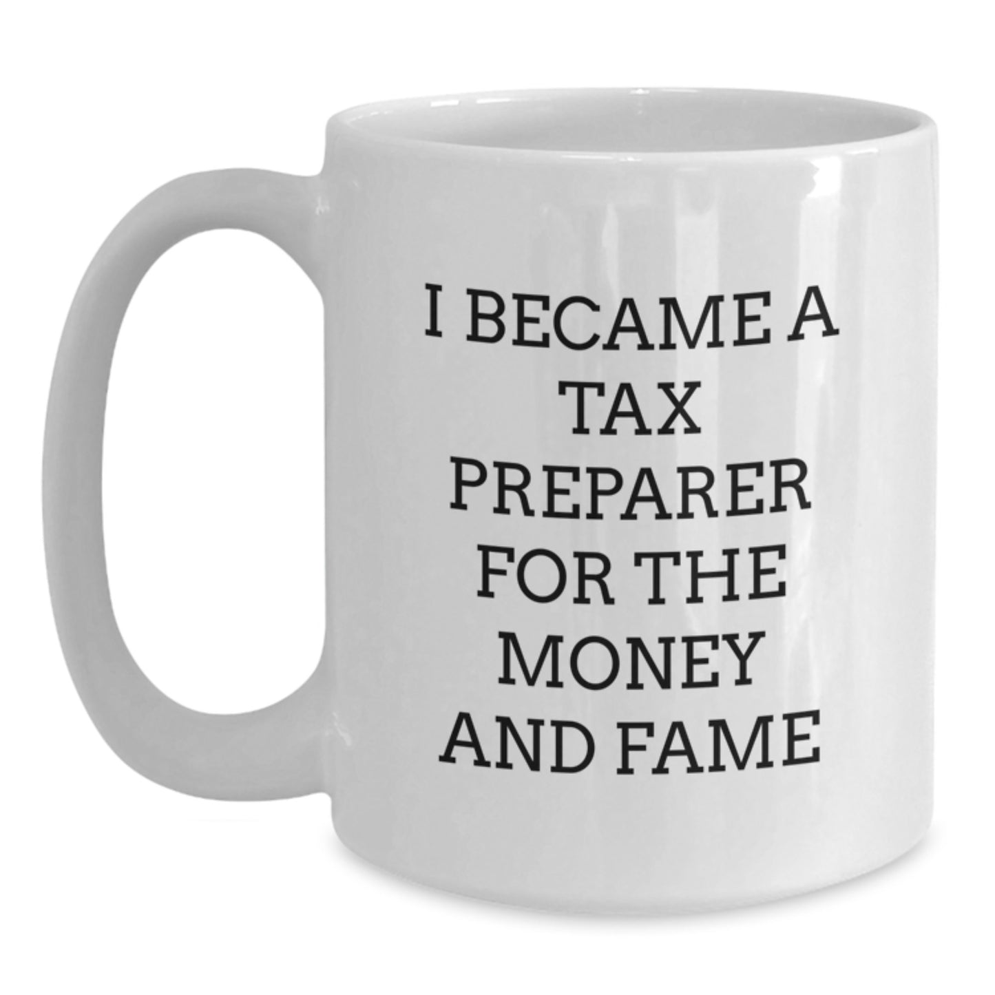 Funny Tax Preparer Gifts for Friends, White Coffee Mug, I Became A Tax Preparer For The Money And Fame, Unique Christmas Memorable Presents for Coworkers - Main