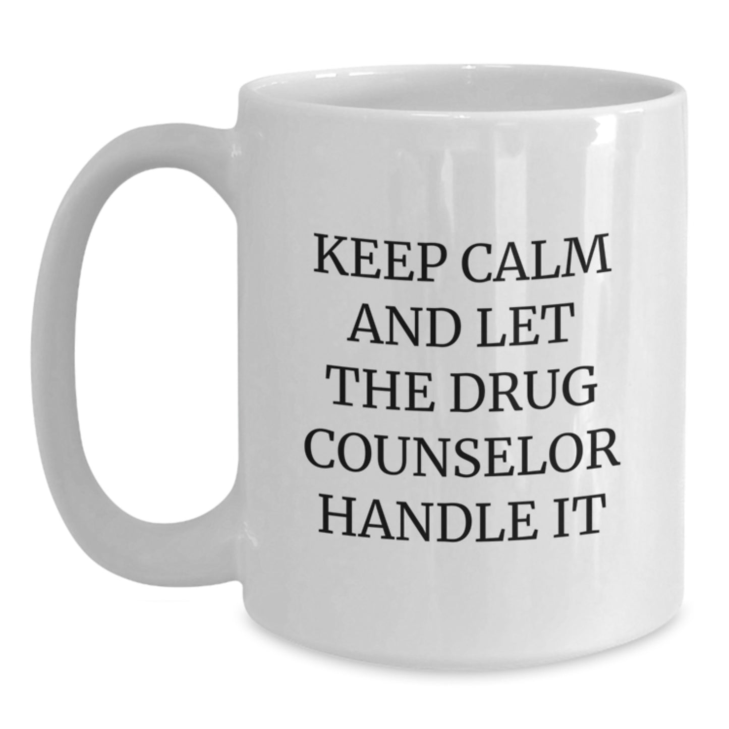 Funny Christmas Unique Gifts for Drug Counselor, Keep Calm And Let The Drug Counselor Handle It, Unique White Coffee Mug, Gifts from Friends and Family - Main