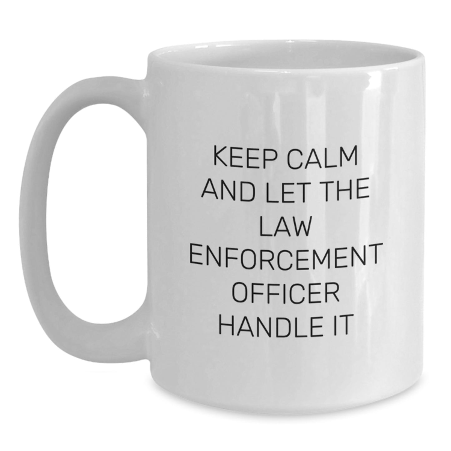 Funny Law Enforcement Officer Gifts from Family, White Coffee Mug - Keep Calm And Let The Law Enforcement Officer Handle It - Main