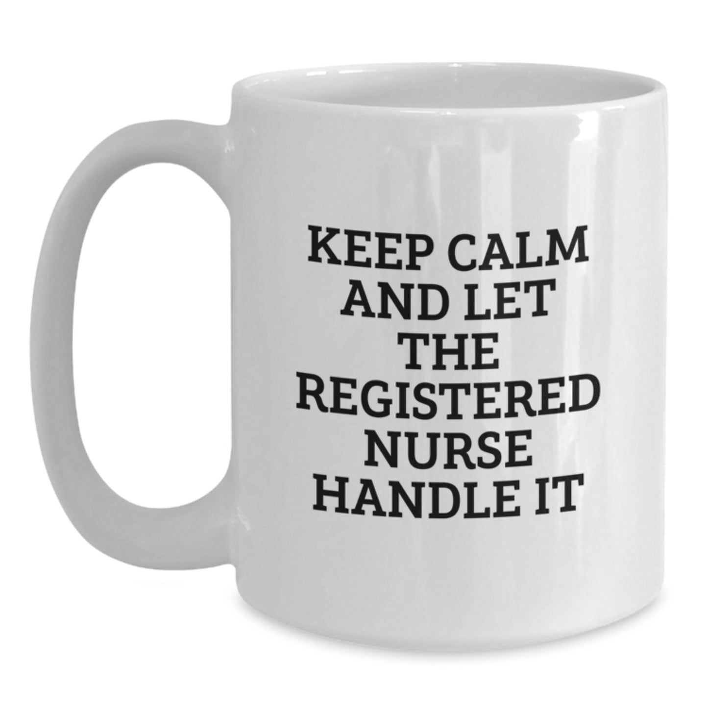 Funny Gifts from Men to Registered Nurses, White Coffee Mugs, Christmas Unique Gifts for Nurses - Keep Calm And Let The Registered Nurse Handle It - Main