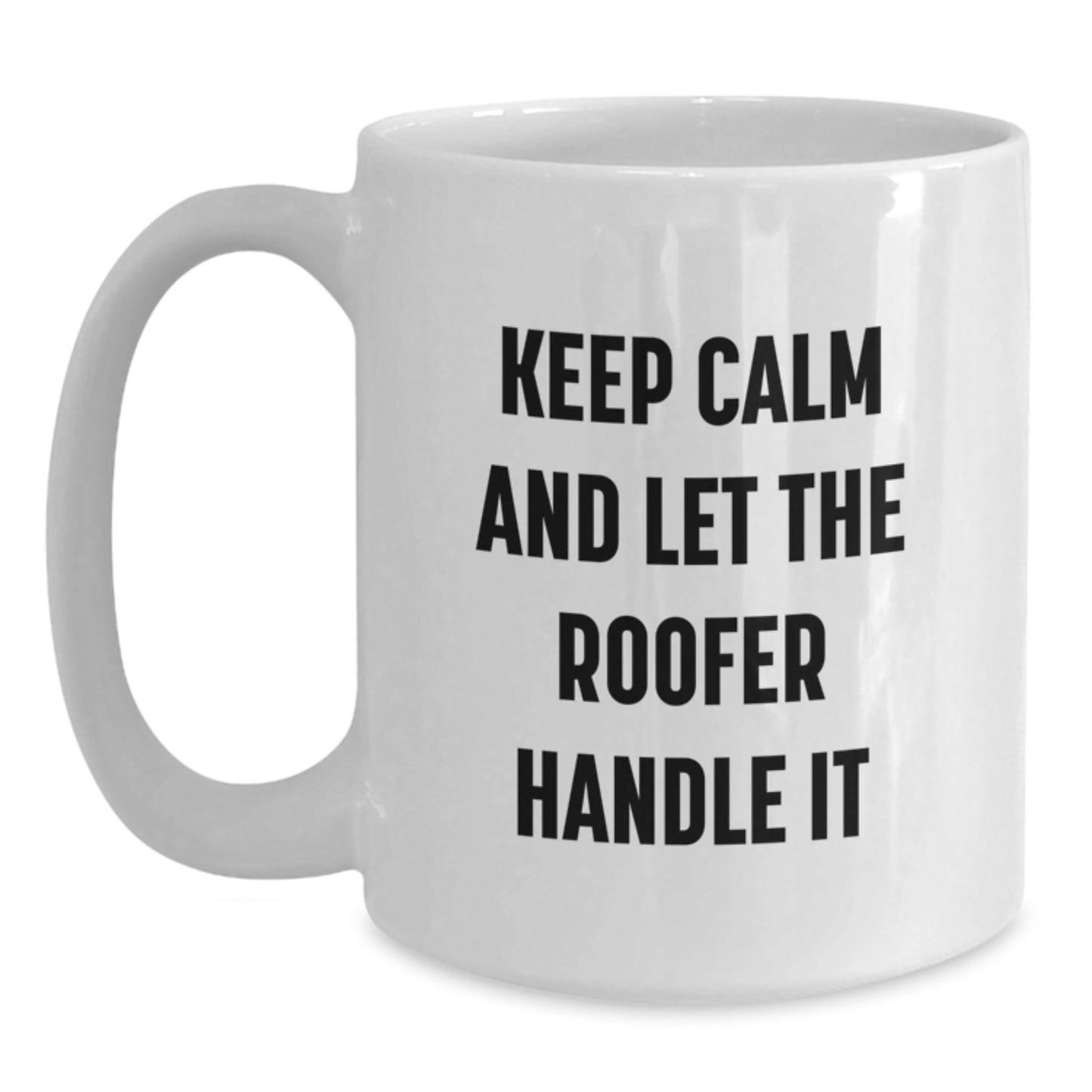 Funny Roofer Gifts from Friends for Men White Coffee Mugs Keep Calm And Let The Roofer Handle It Christmas Unique Mugs - Main