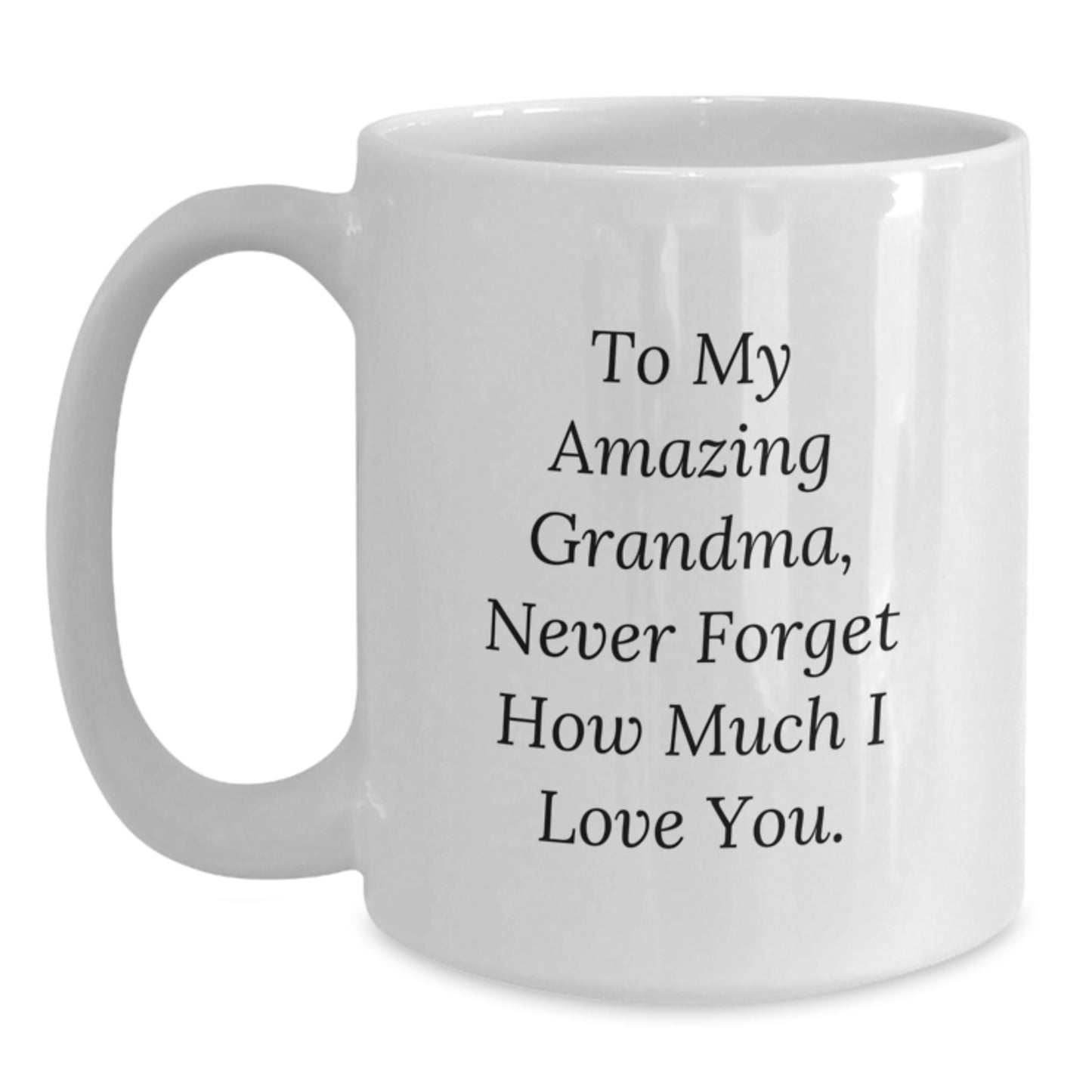 Gifts for Grandma - To My Amazing Grandma, Never Forget How Much I Love You. Funny Quote White Coffee Mug for Grandma, Grandma Gifts, Christmas Unique Gifts from Family, Grandma Enthusiast - Main