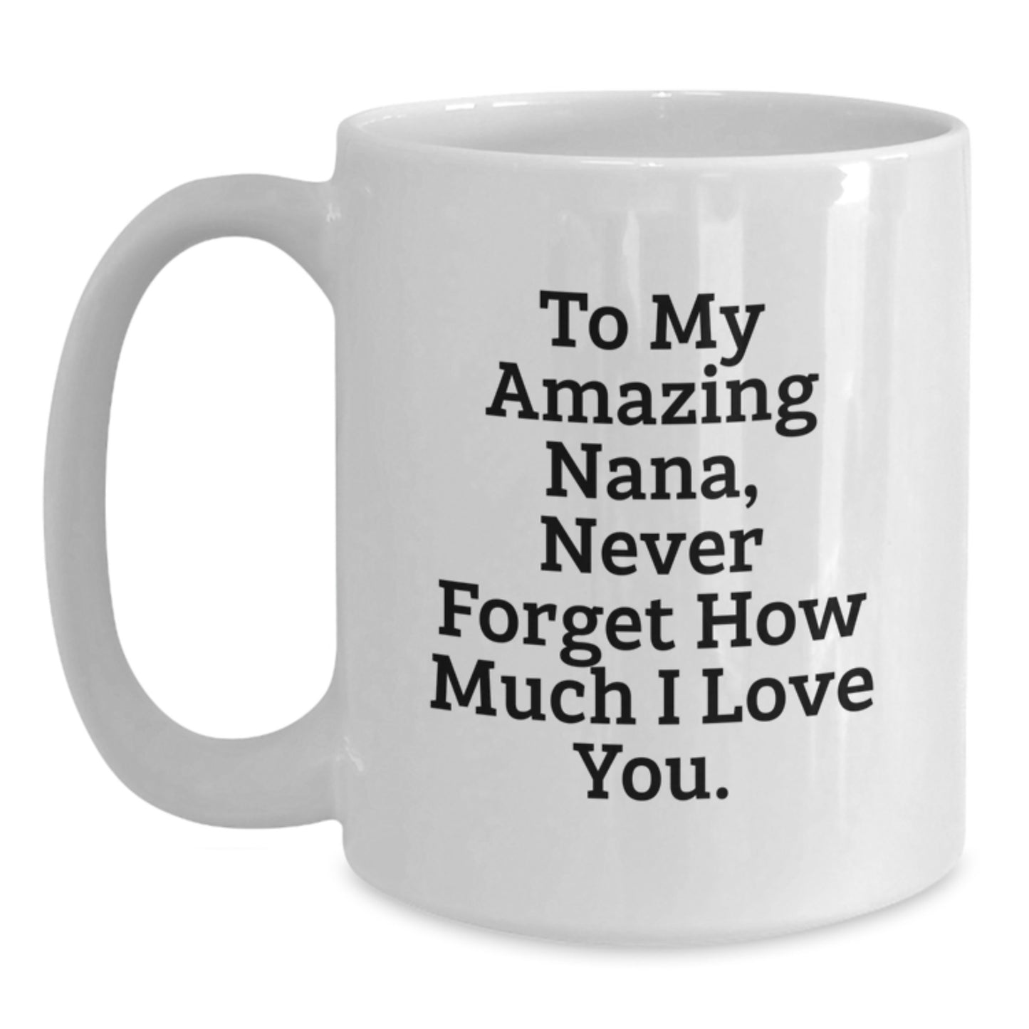 Funny Nana Gifts, White Coffee Mug for Amazing Grandma, To My Nana Never Forget How Much I Love You Christmas Unique Gifts from Family to Grandma - Main