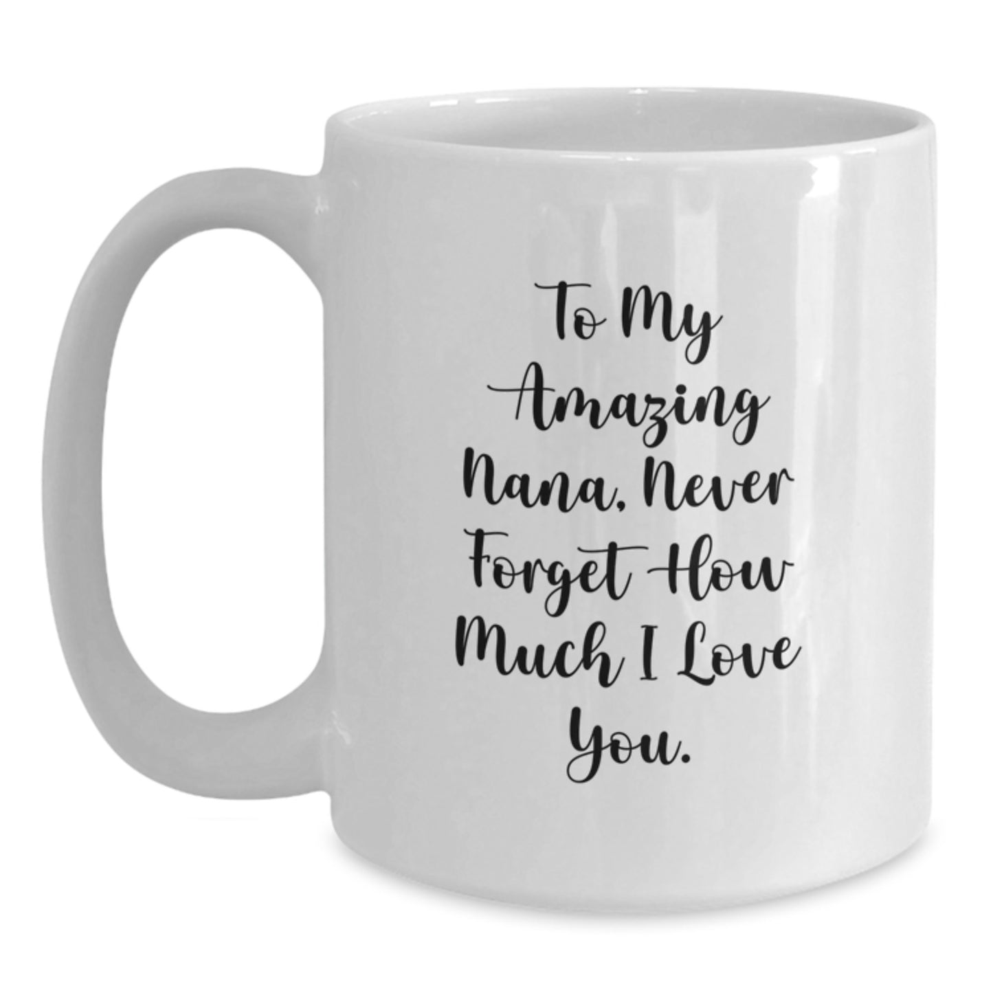 Funny Personalized Gifts from Family to Nana, To My Amazing Nana, Never Forget How Much I Love You., White Coffee Mug for Christmas Unique Gifts - Main