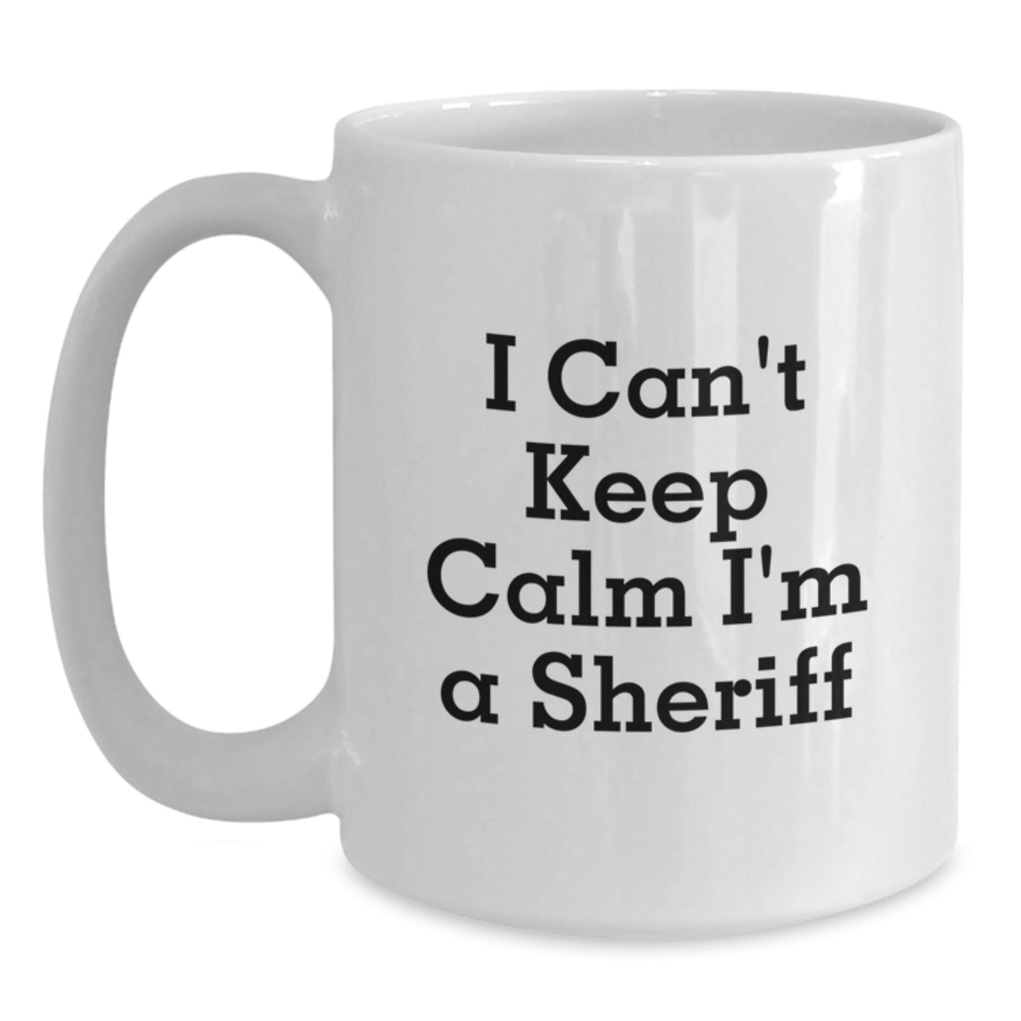 Funny Sheriff Gifts for Sheriff Lovers White Coffee Mugs I Cant Keep Calm Im A Sheriff Unique Christmas Unique Gifts from Friends Family - Main