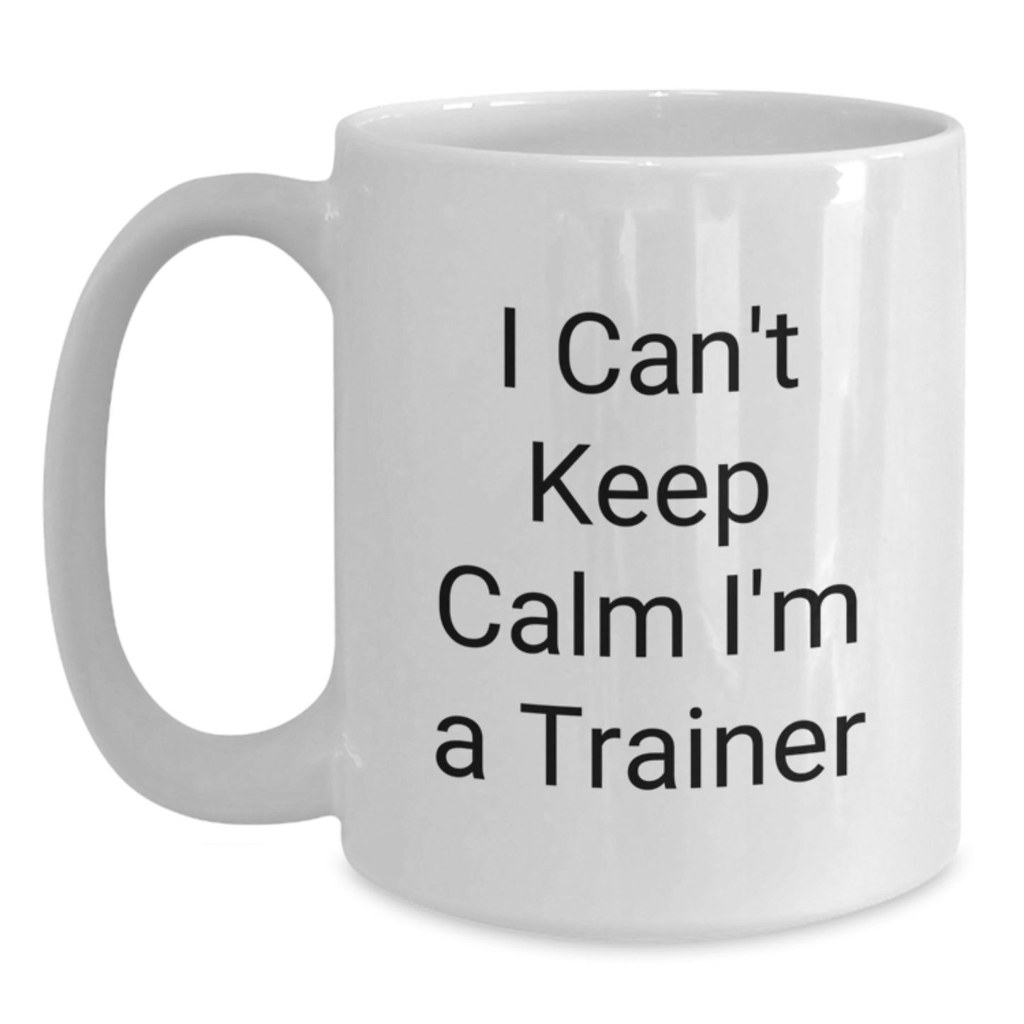 Funny Trainer Gifts from Men to Friends I Can't Keep Calm I'm A Trainer White Coffee Mug - Main