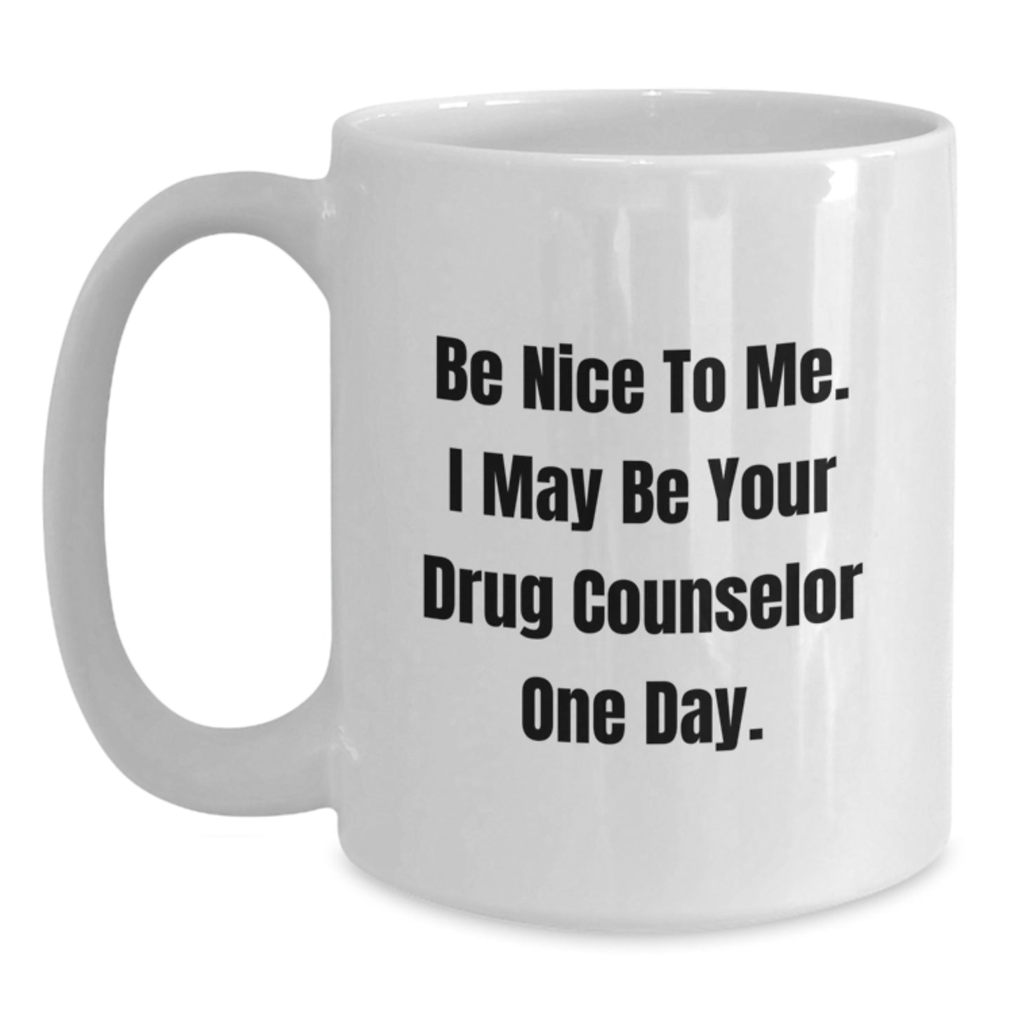 Funny Quote White Coffee Mug for Drug Counselor Gifts from Family, Friends, or Coworkers for Christmas Unique Presents - Main