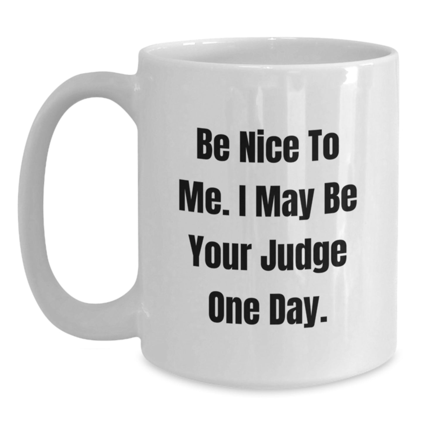 Funny Judge Quote White Coffee Mug, Gifts from Friends, Unique Judge Gifts for Graduation - Main