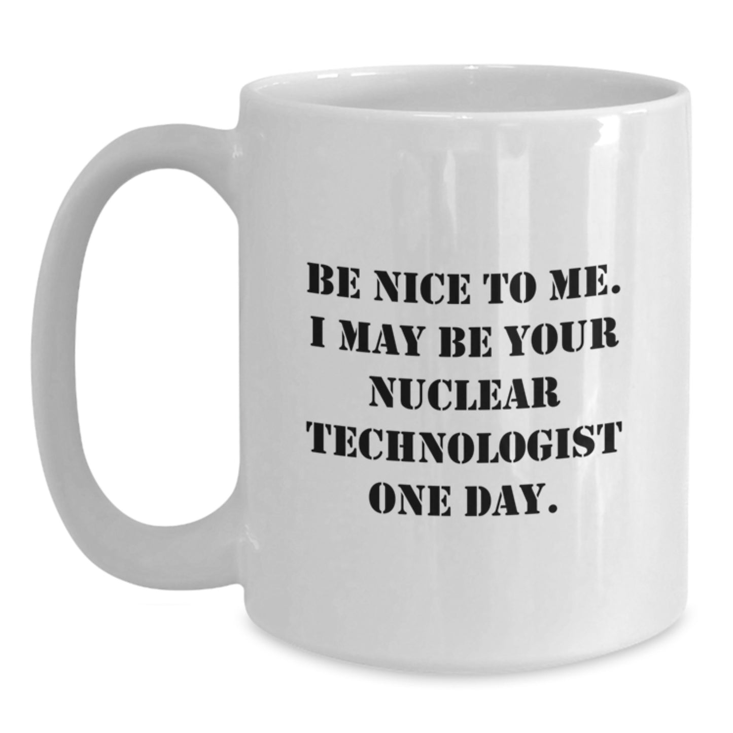 Funny Nuclear Technologist Gifts for Men Women Friends Coworkers - White Coffee Mug - Main