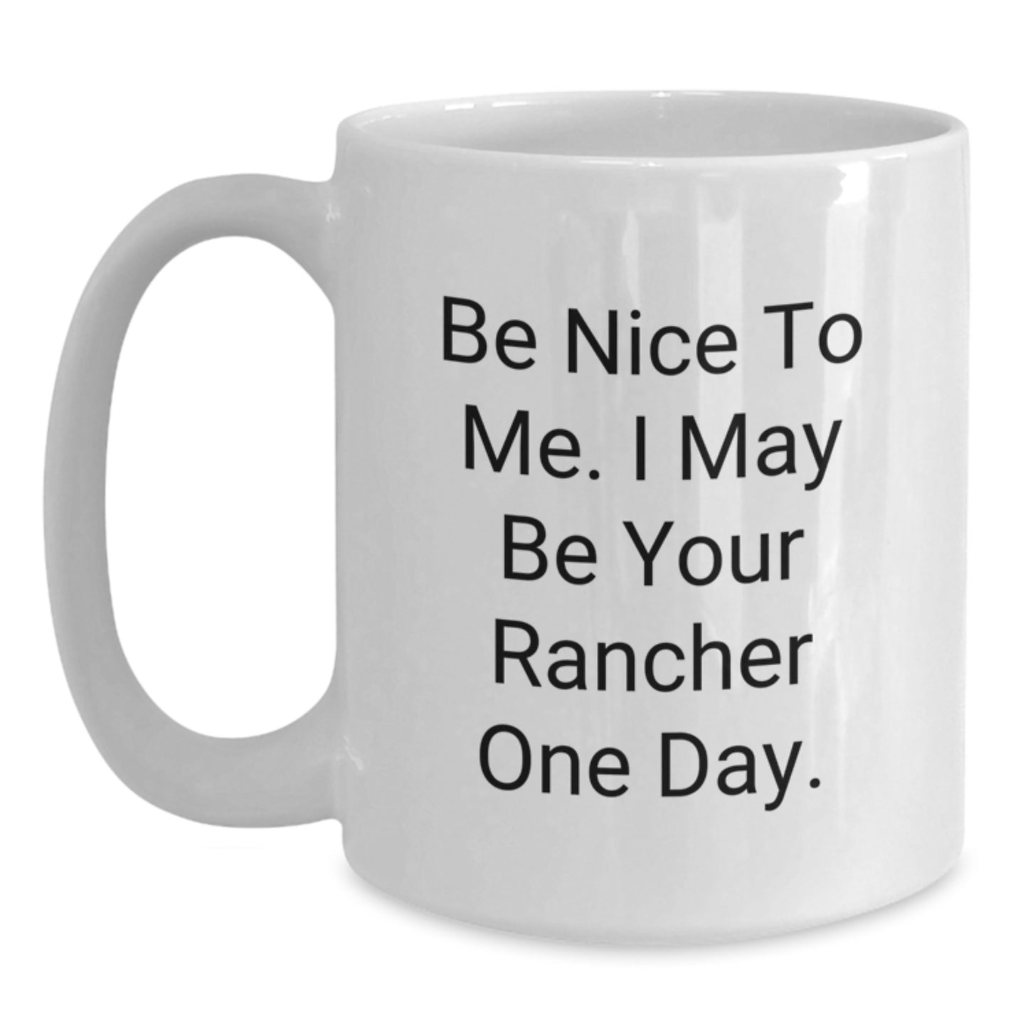 Funny Rancher Gifts from Men to Friends, White Coffee Mug, Be Nice To Me, Christmas Unique Presents - Main