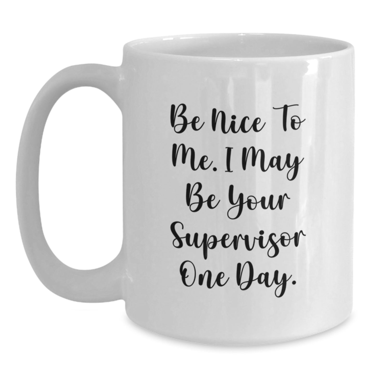 Funny Supervisor Gifts for Men from Boss, White Coffee Mug, Be Nice to Me I May Be Your Supervisor One Day. - Main