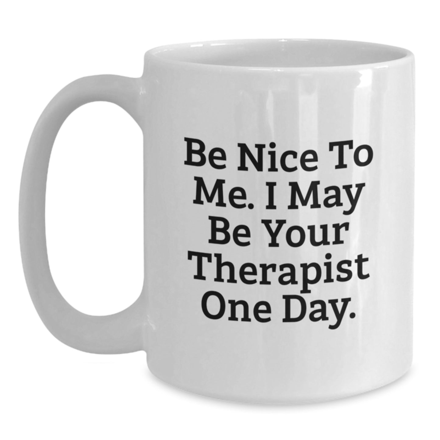 Funny Therapist Gifts from Friends, White Coffee Mug for Graduation, 'Be Nice To Me. I May Be Your Therapist One Day.' - Main
