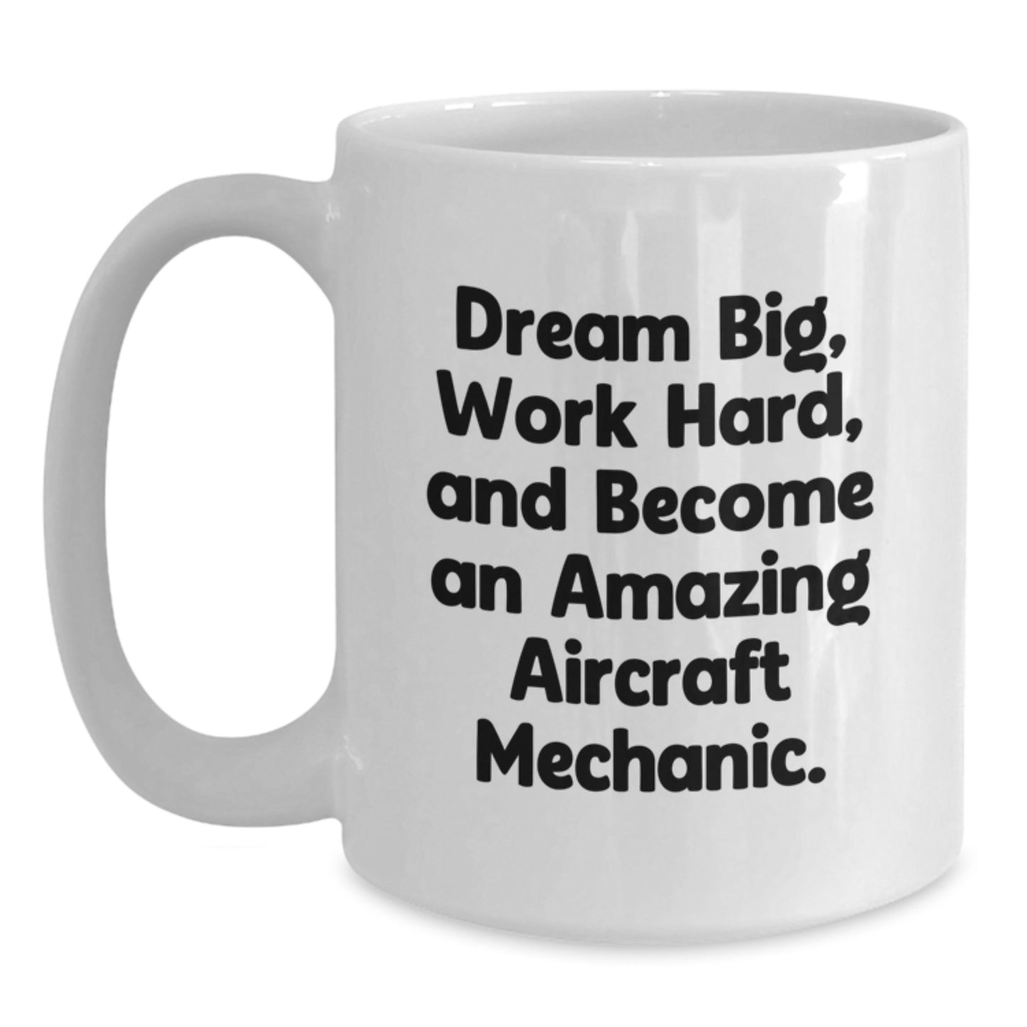 Aircraft Mechanic Gifts, Inspirational Quote White Coffee Mug, 11oz or 15oz, Graduation Unique Gifts from Friends to Family - Main