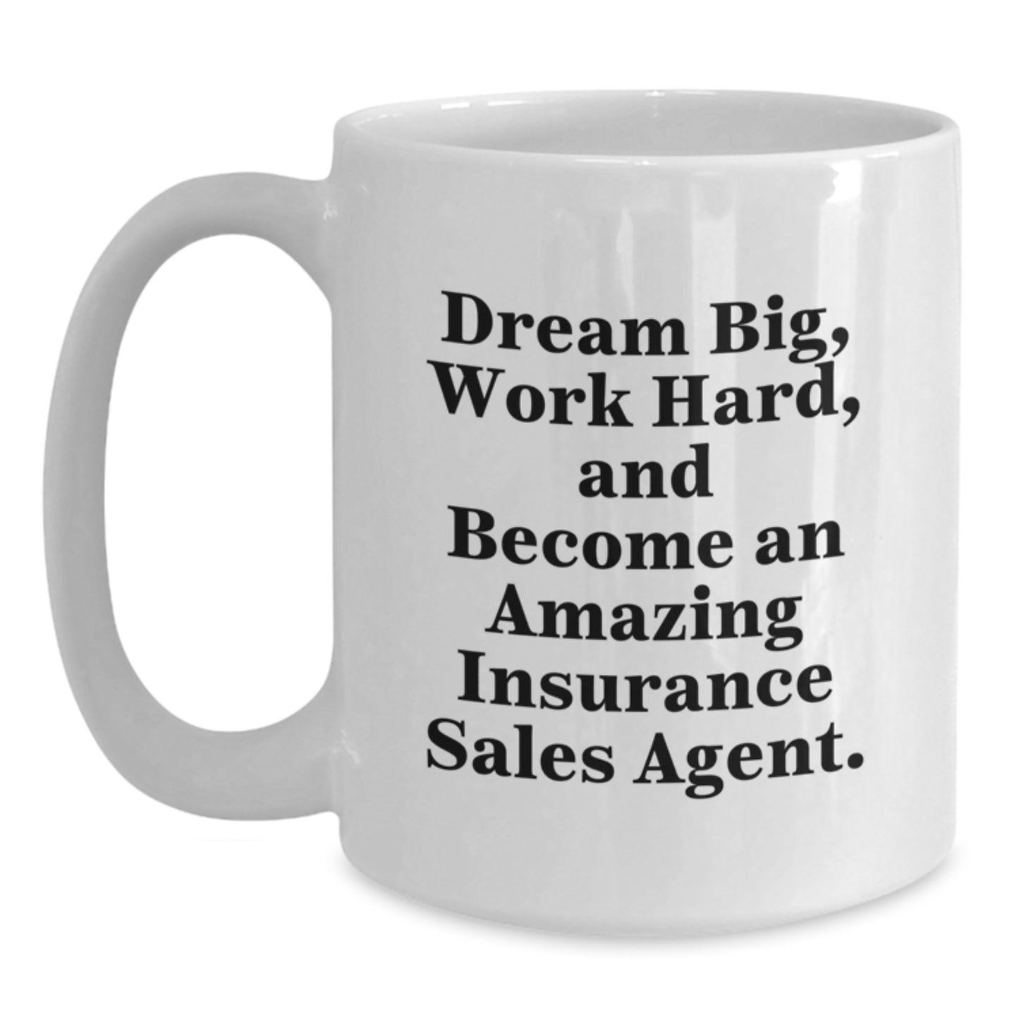 Inspirational Insurance Sales Agent Gifts from Friends - White Coffee Mug for Graduation - 'Dream Big, Work Hard, And Become An Amazing Insurance Sales Agent.' - Main