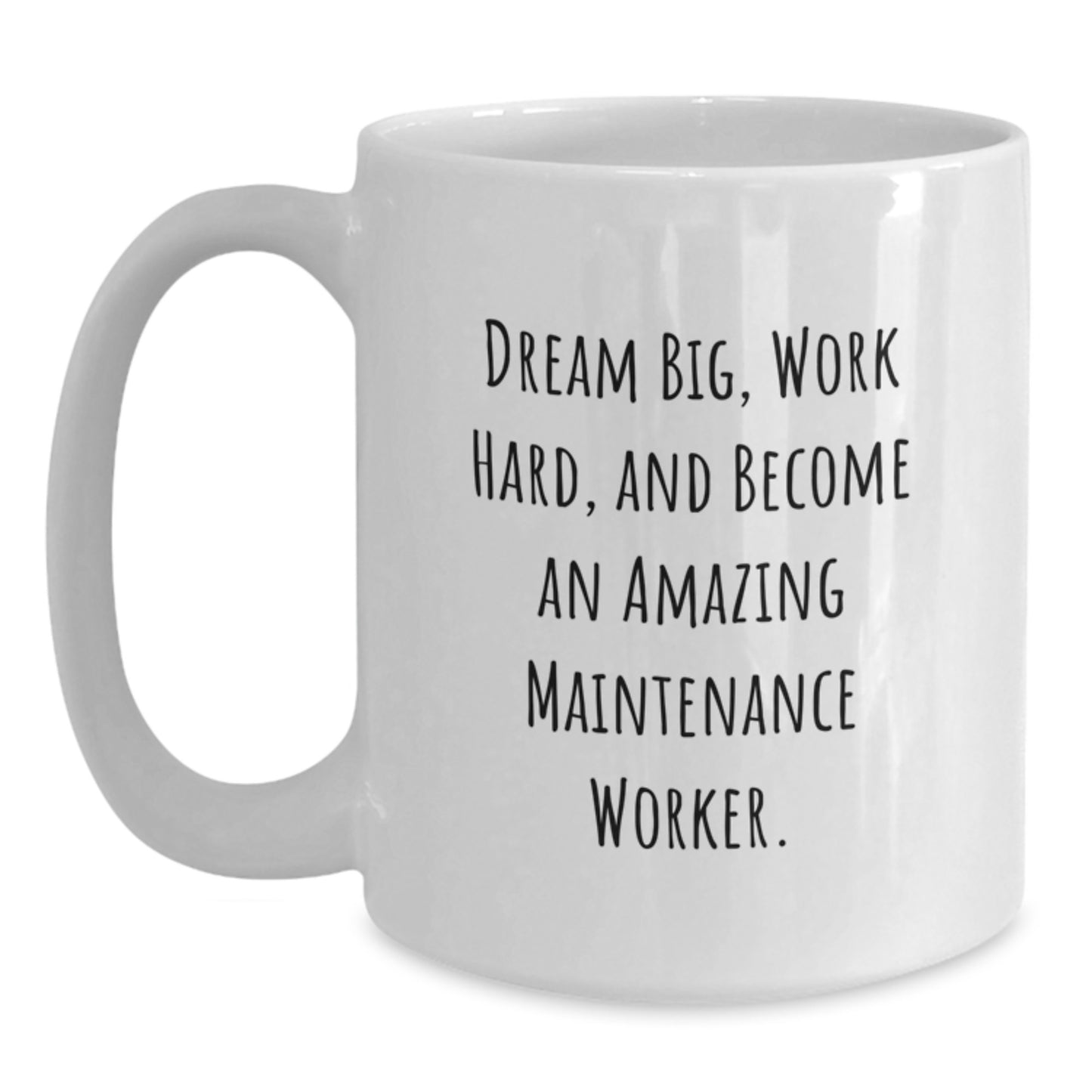 Funny Maintenance Worker Gifts from Family for Christmas Unique White Coffee Mugs - Dream Big, Work Hard, And Become - Main