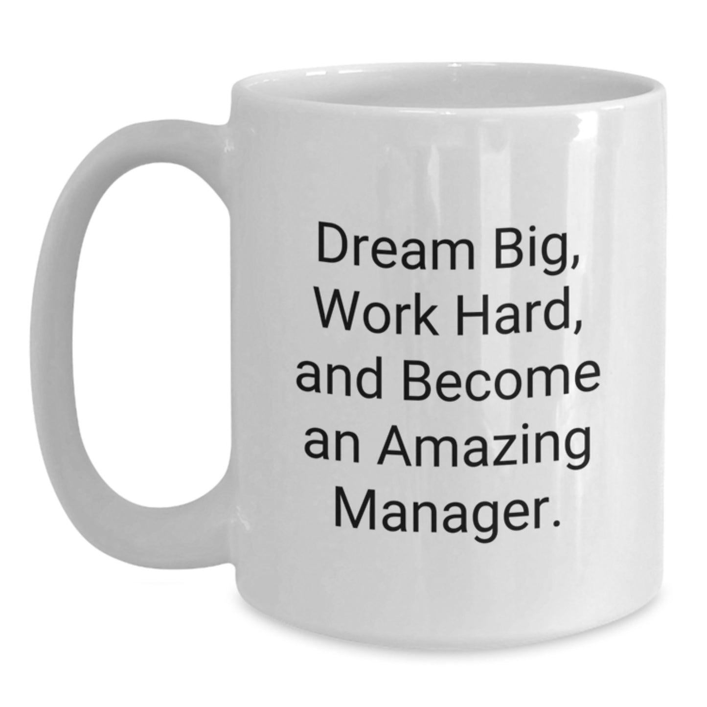 Funny Inspirational Gifts for Manager from Friends and Family - White Coffee Mug - Dream Big, Work Hard - Main