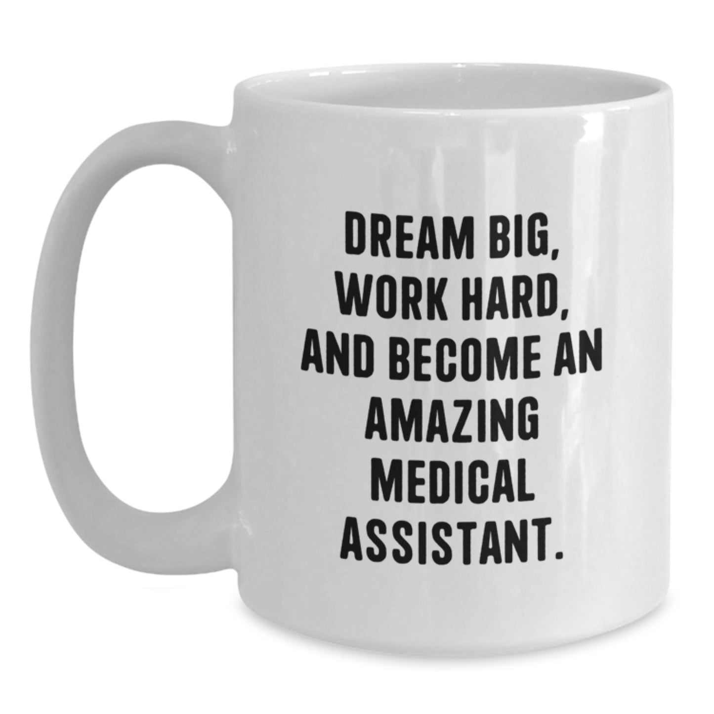 Funny Medical Assistant Gifts for Men Women Friends Family - White Coffee Mug with 'Dream Big, Work Hard, And Become An Amazing Medical Assistant' Quote, Christmas Unique Gifts from Coworkers - Main
