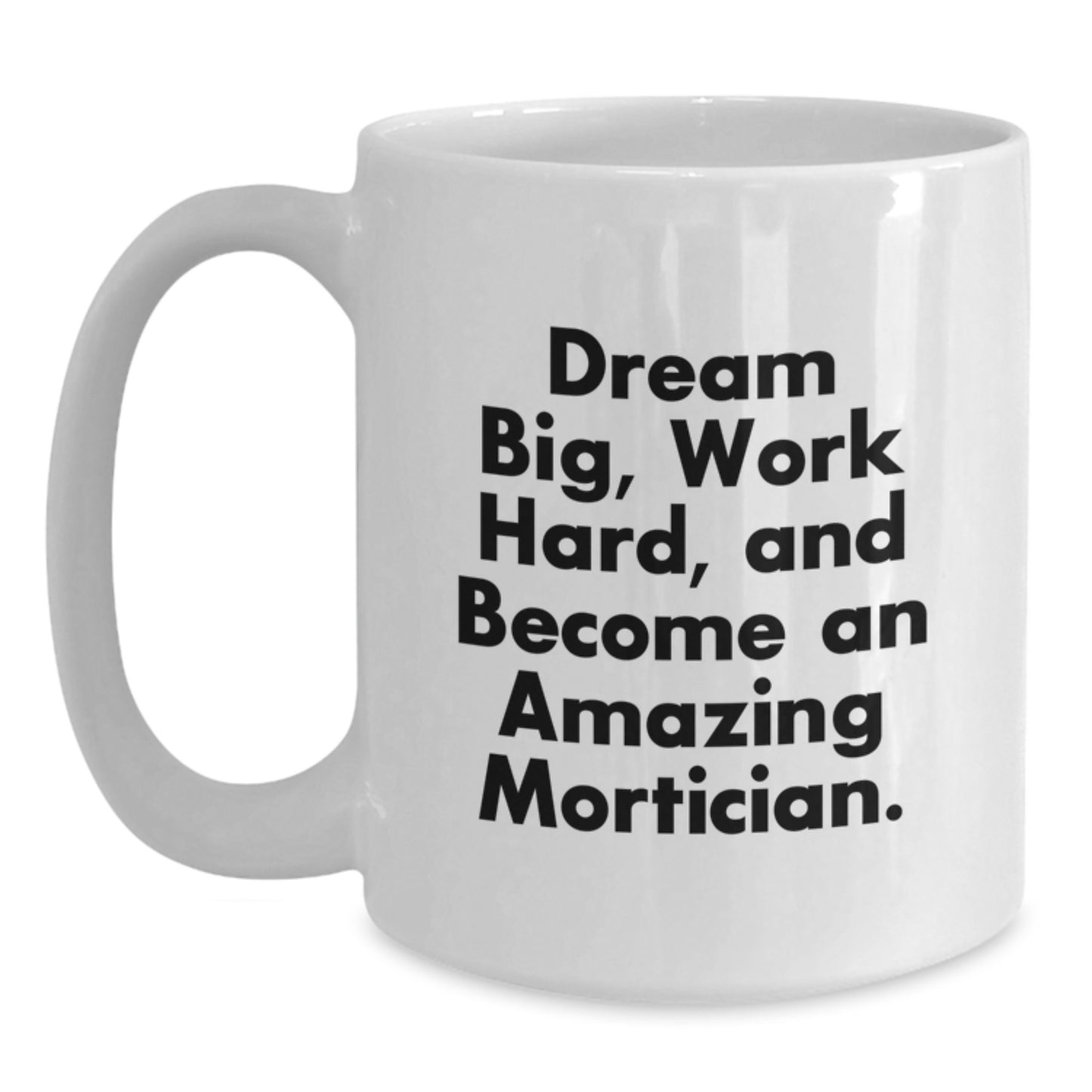 Mortician Inspirational White Coffee Mug Gifts from Friends to Amazing Morticians, Dream Big Work Hard, Gifts for Mortician Graduation - Main