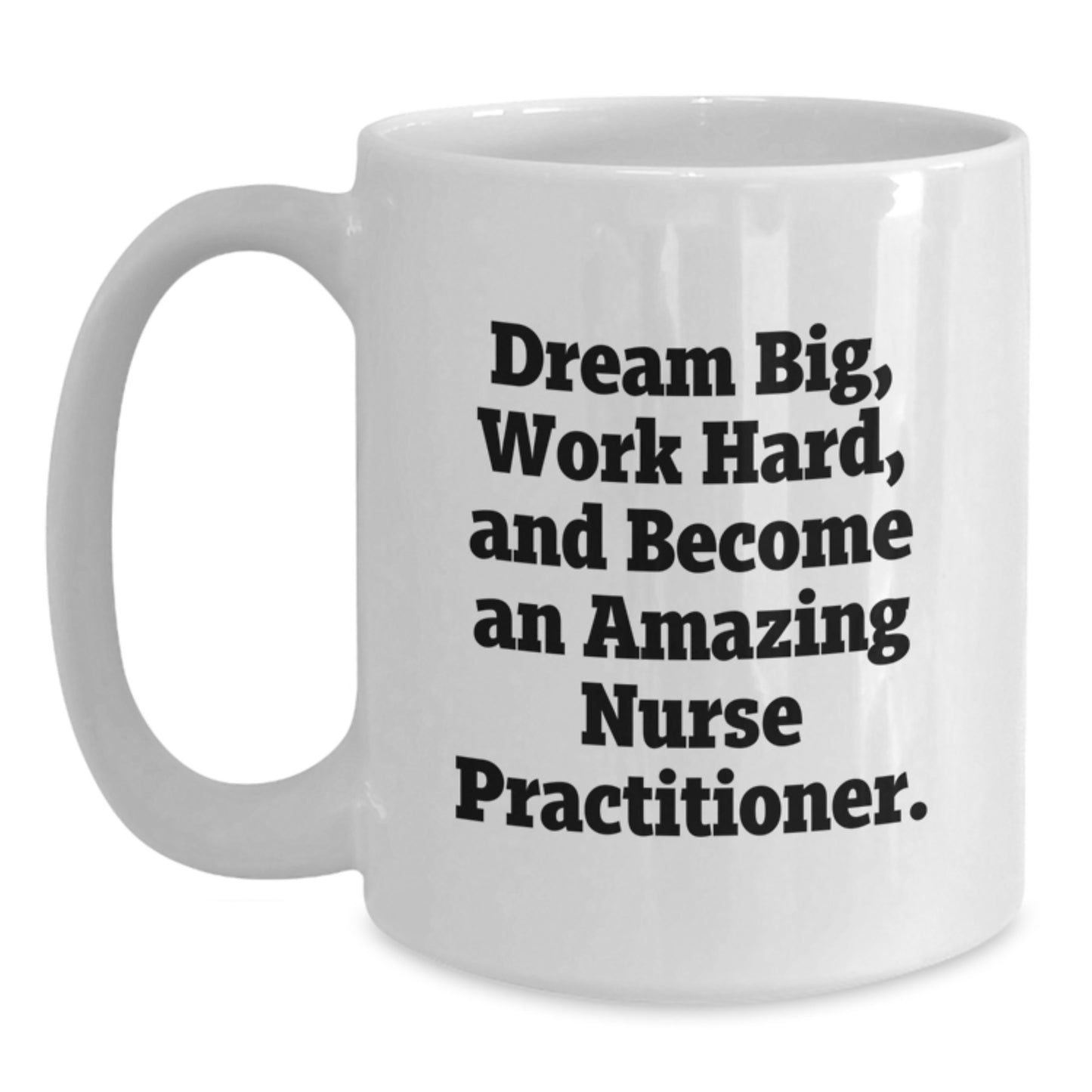 Inspirational Nurse Practitioner Gifts from Friends, Gifts for Nurse Practitioner, White Coffee Mug, Dream Big, Work Hard, Become Amazing - Main