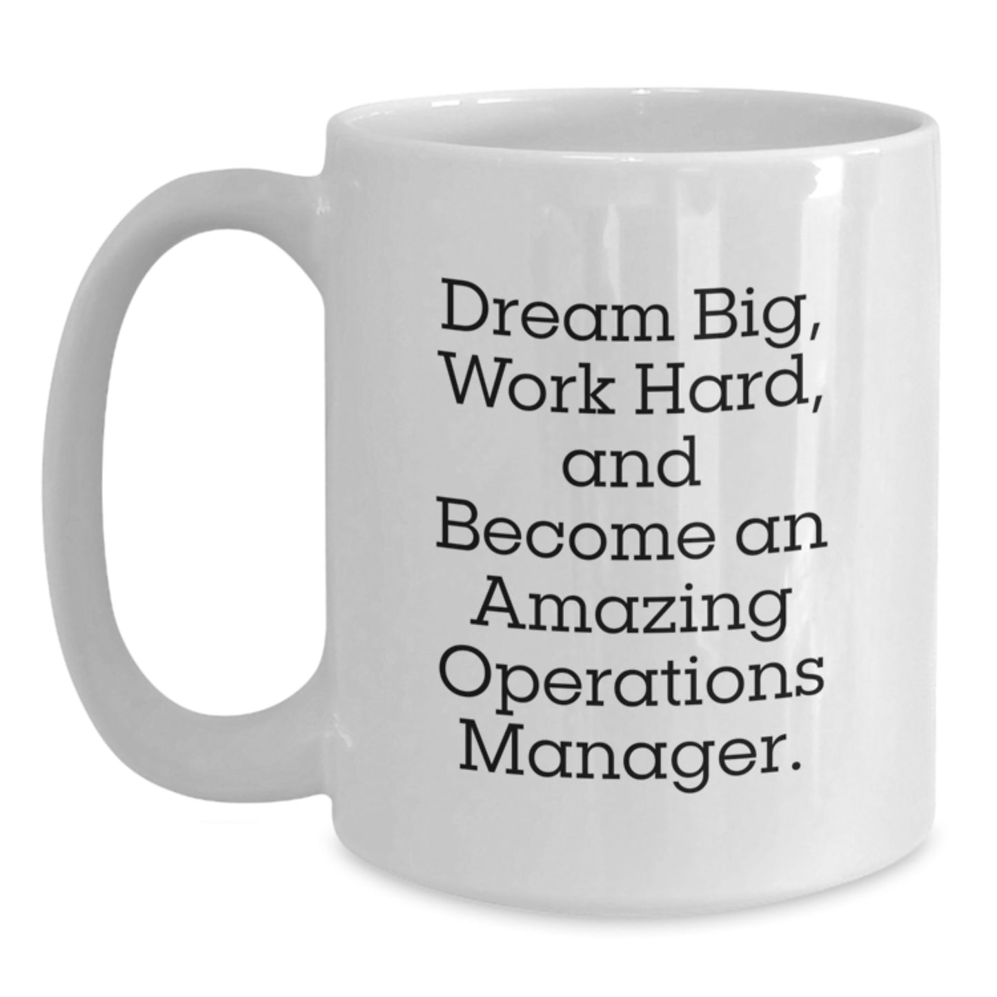 Inspirational Quotes for Operations Manager, White Coffee Mug, Gifts from Friends, Unique Graduation Gifts for Operations Manager, 'Dream Big, Work Hard, And Become An Amazing Operations Manager.' - Main