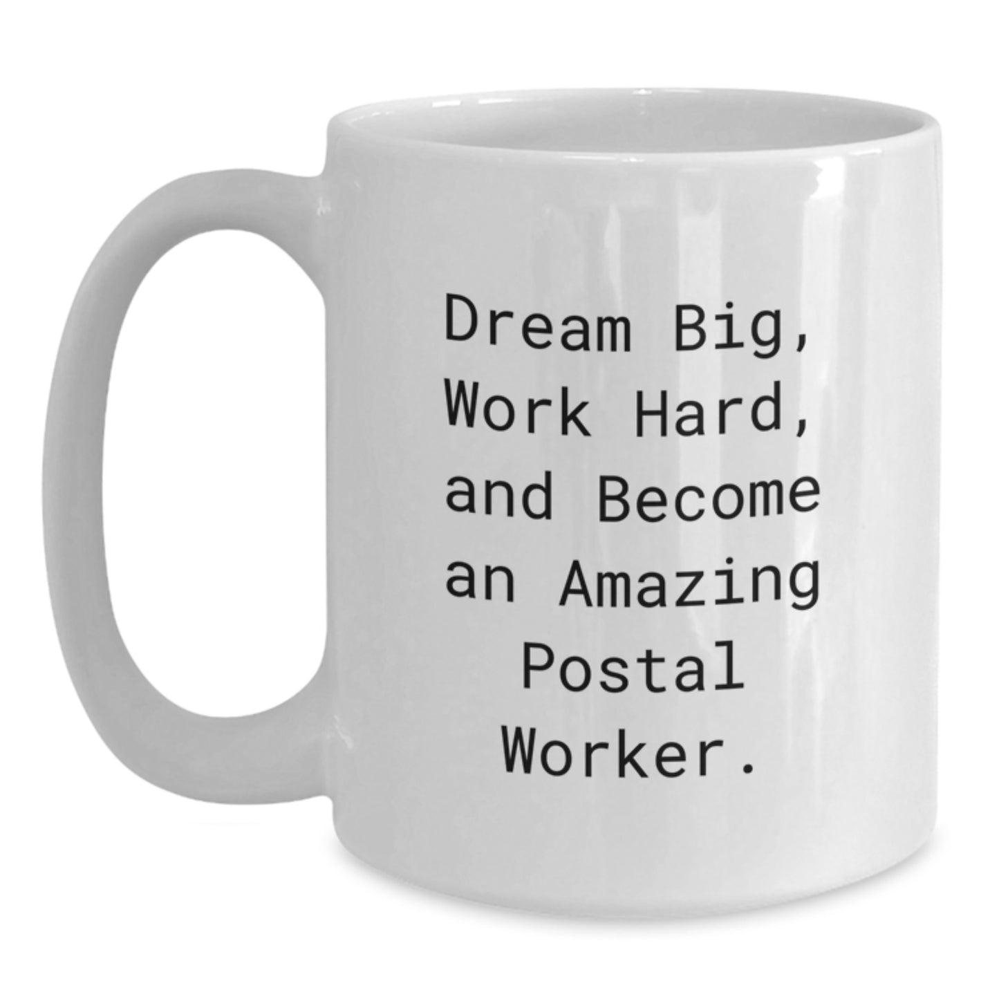 Inspiring Gifts for Postal Worker Friends, White Coffee Mug with Funny Quote Dream Big, Work Hard, Become Amazing! - Main