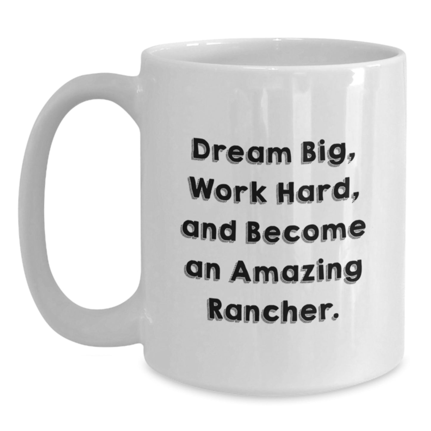 Funny Rancher Gifts for Men - White Coffee Mug - Inspirational Quote for the Rancher in Your Life - Gifts from Friends to Family on Christmas Day - Main