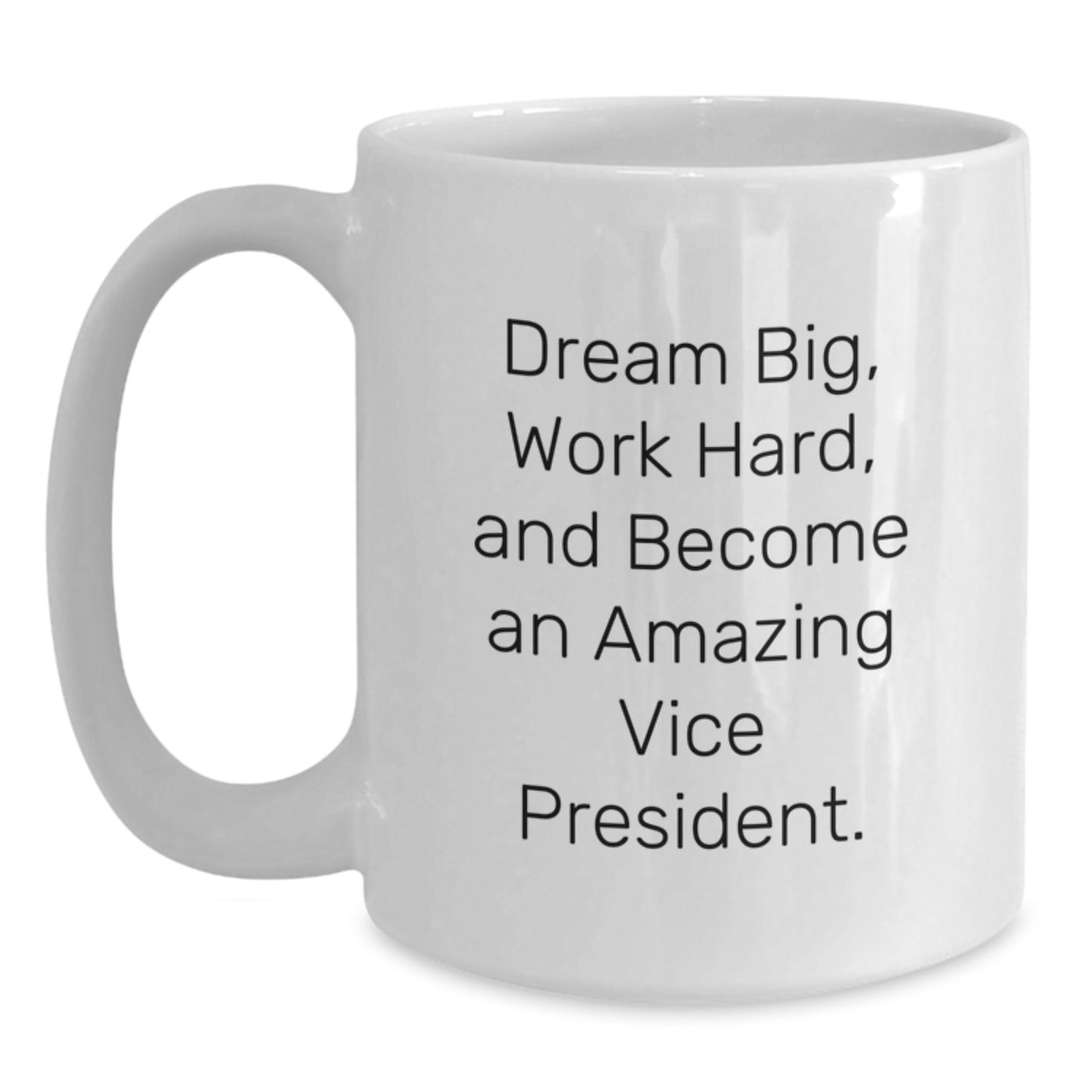Gifts from Family, Friends, or Coworkers to Vice President - Dream Big, Work Hard - White 11oz or 15oz Ceramic Coffee Mug for Men or Women - Funny Christmas Unique - Main