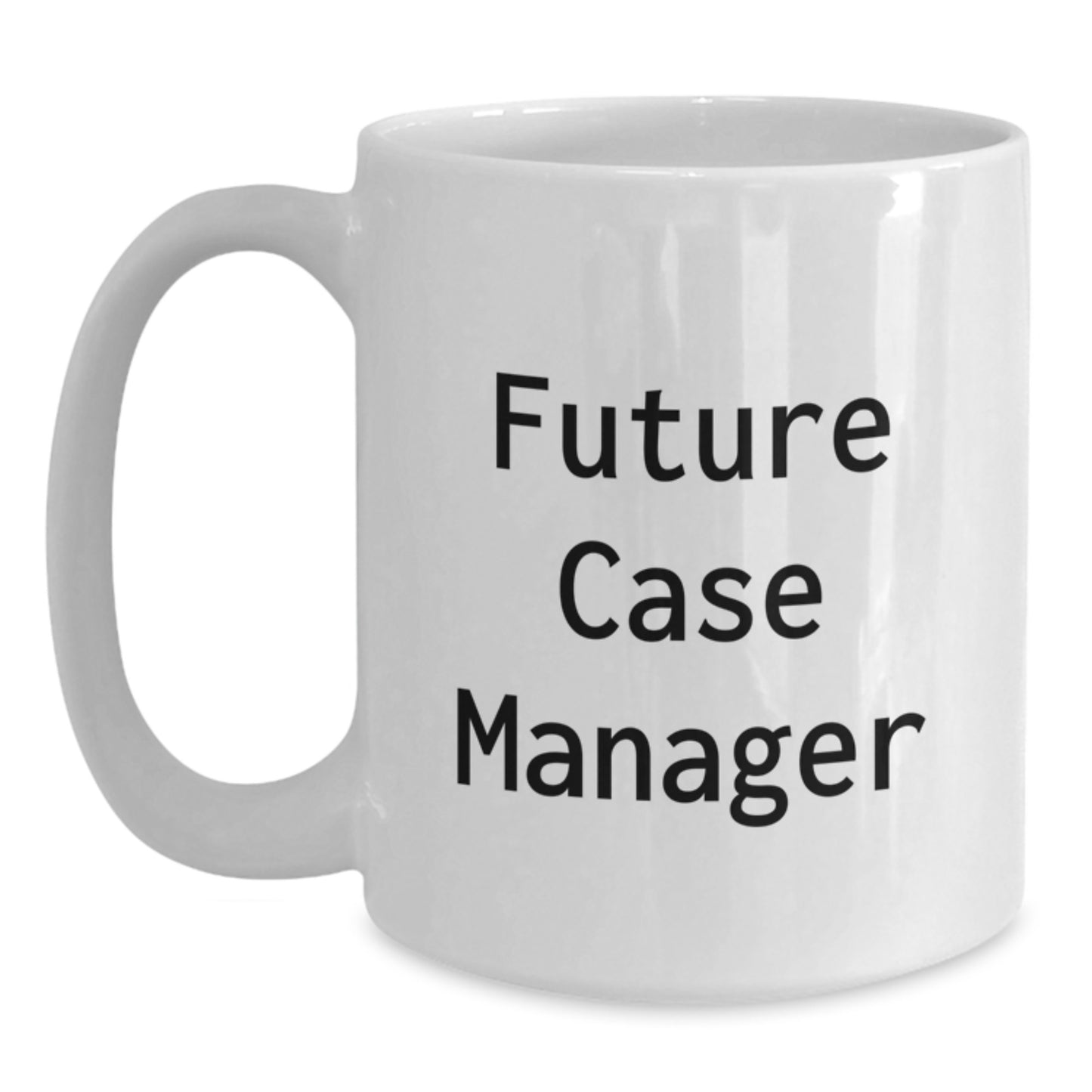 Funny Inspirational Gifts from Friends for Future Case Manager White Coffee Mug, Christmas Unique Presents - Main