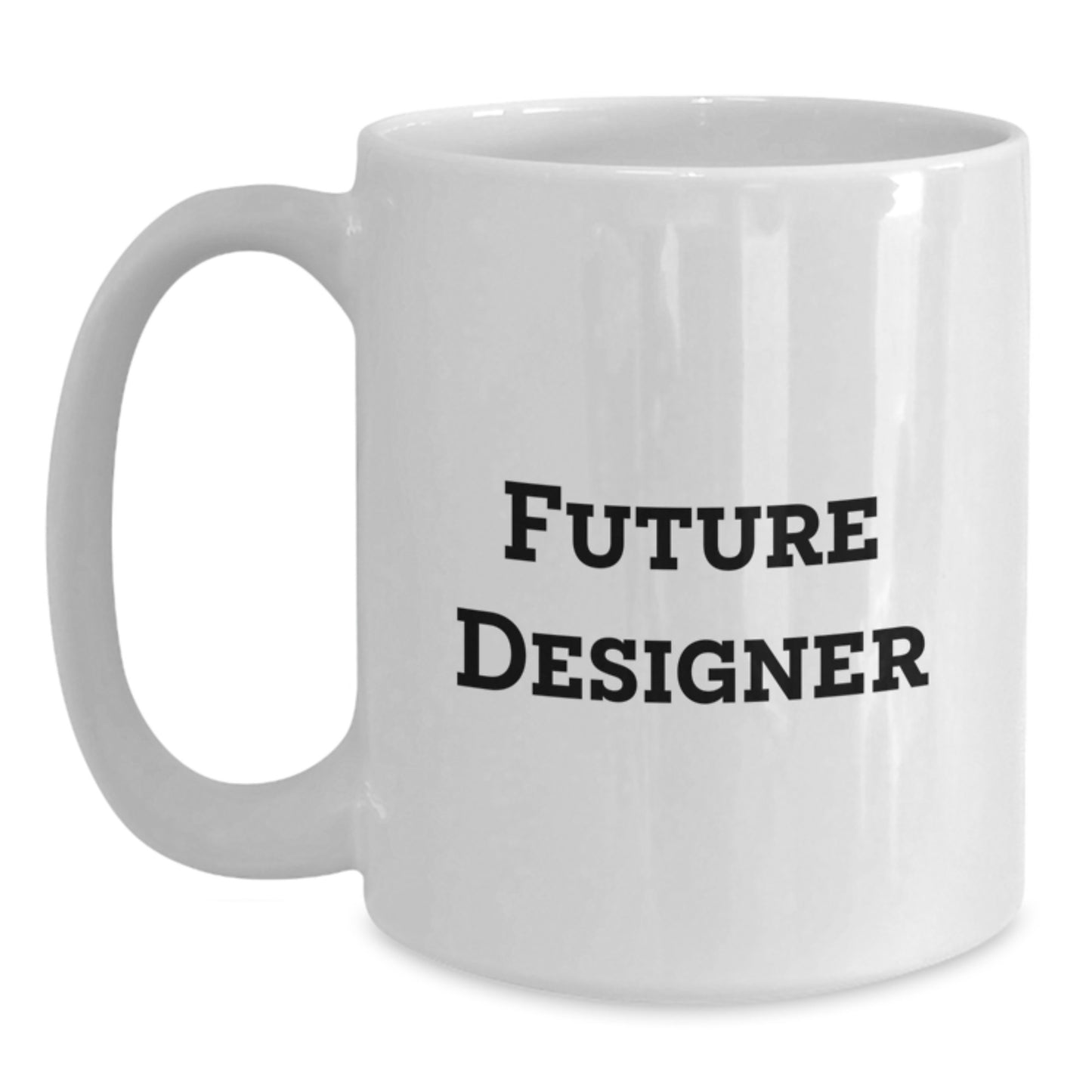Designer Gifts from Friends - Funny Quote, Inspirational Future Designer White Coffee Mug, 11oz or 15oz Capacity, Ceramic, Microwave and Dishwasher Safe - Main