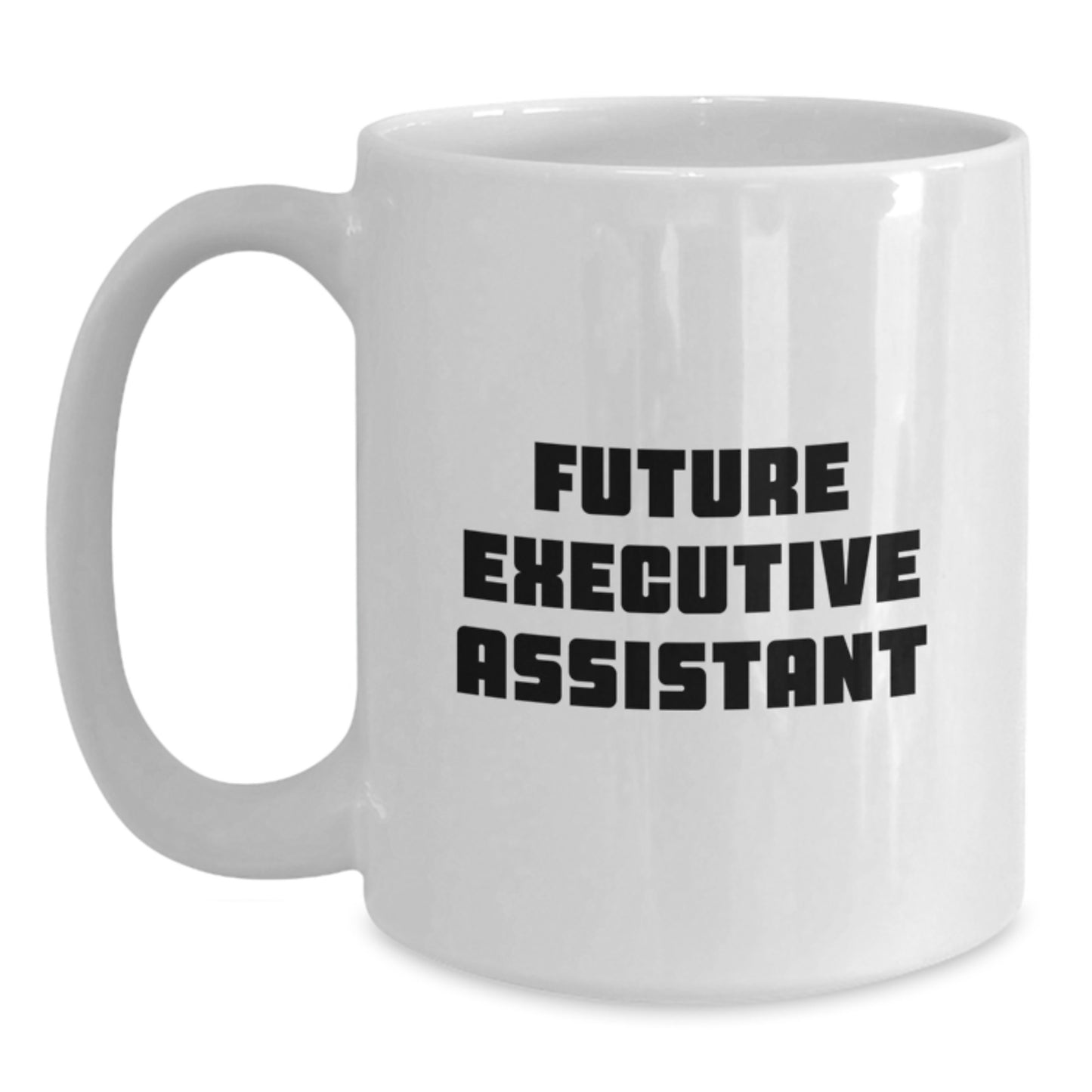 Funny Executive Assistant White Coffee Mug, Gifts from Men to Executive Assistant, Perfect for Future Executive Assistant Christmas Unique Gifts - Main