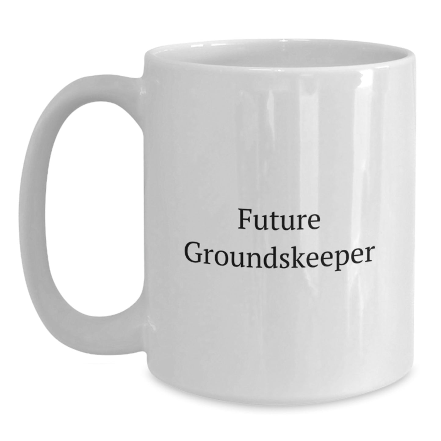 Funny groundskeeper Quote White Coffee Mug, Gifts from Friends and Family for Future groundskeepers, 11oz or 15oz Capacity, Graduation Unique Gifts - Main