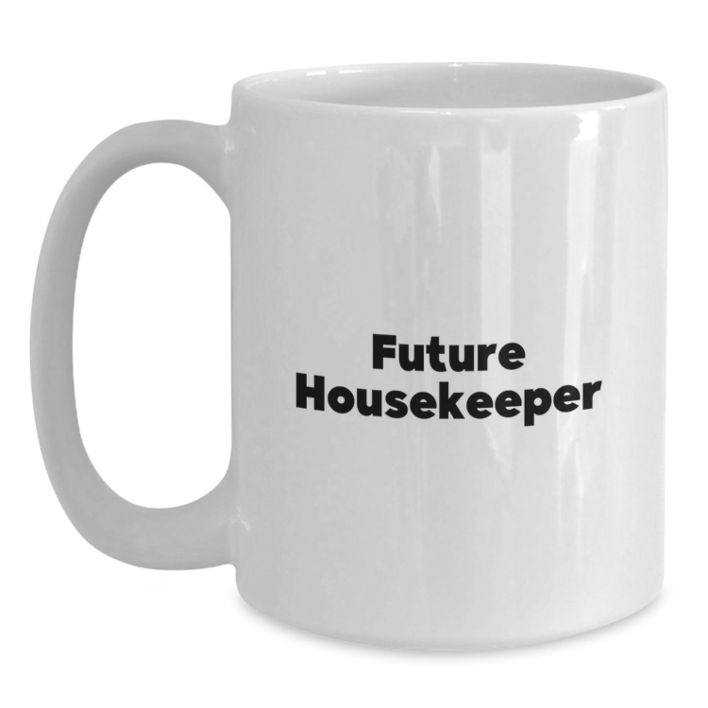 Funny Housekeeper Gifts from Mom, Inspirational Quotes for Future Housekeeper, White Coffee Mug, 15oz Capacity, Ceramic, Microwave and Dishwasher Safe - Main